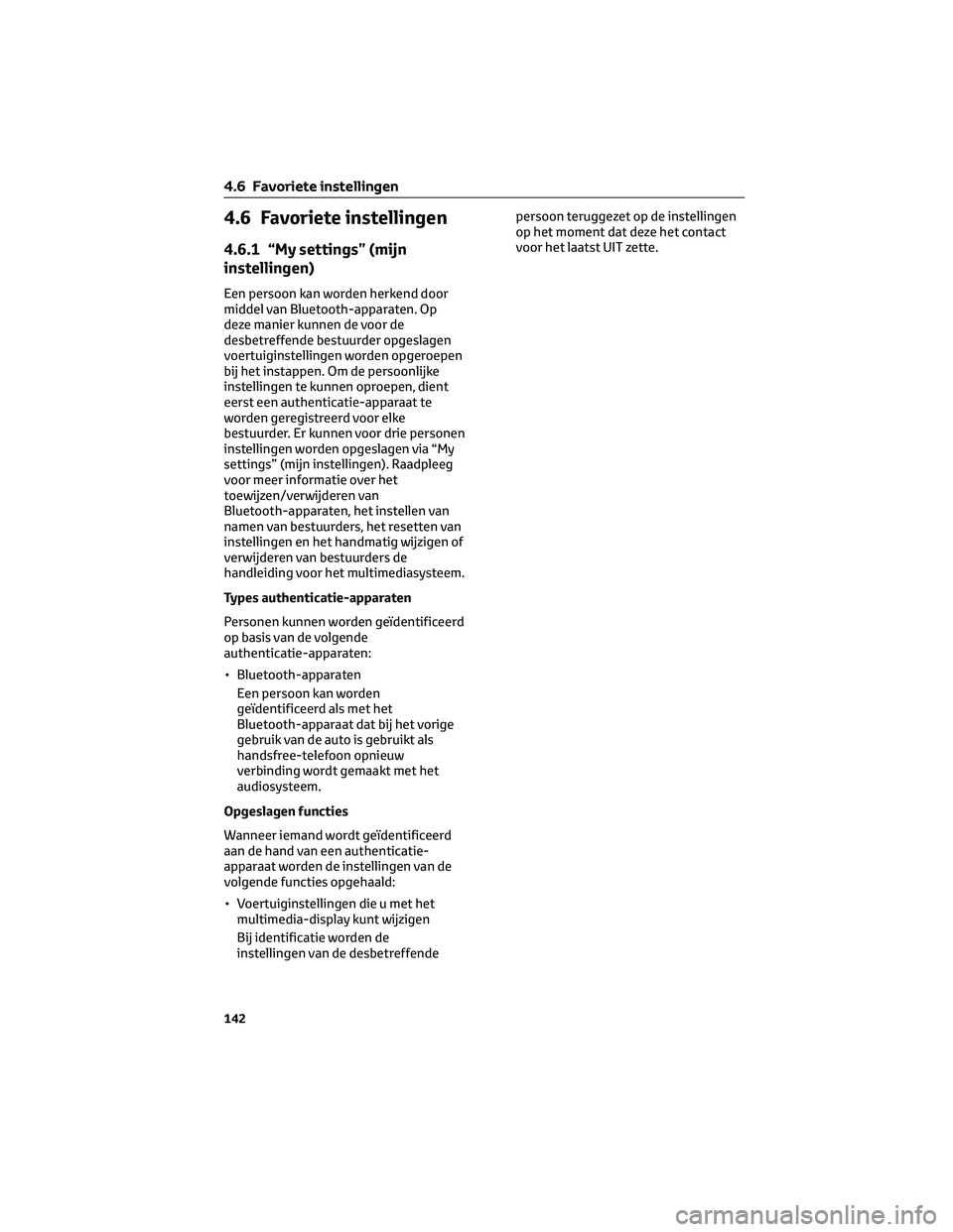TOYOTA MIRAI 2023 Instructieboekje (in Dutch) 4.6 Favoriete instellingen
4.6.1 “My settings” (mijn
instellingen)
Een persoon kan worden herkend door
middel van Bluetooth-apparaten. Op
deze manier kunnen de voor de
desbetreffende bestuurder op TOYOTA MIRAI 2023 Instructieboekje (in Dutch) 4.6 Favoriete instellingen
4.6.1 “My settings” (mijn
instellingen)
Een persoon kan worden herkend door
middel van Bluetooth-apparaten. Op
deze manier kunnen de voor de
desbetreffende bestuurder op