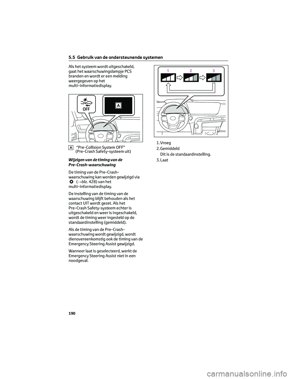TOYOTA MIRAI 2023 Instructieboekje (in Dutch) Als het systeem wordt uitgeschakeld,
gaat het waarschuwingslampje PCS
branden en wordt er een melding
weergegeven op het
multi-informatiedisplay.
A“Pre-Collision System OFF”
(Pre-Crash Safety-syst TOYOTA MIRAI 2023 Instructieboekje (in Dutch) Als het systeem wordt uitgeschakeld,
gaat het waarschuwingslampje PCS
branden en wordt er een melding
weergegeven op het
multi-informatiedisplay.
A“Pre-Collision System OFF”
(Pre-Crash Safety-syst