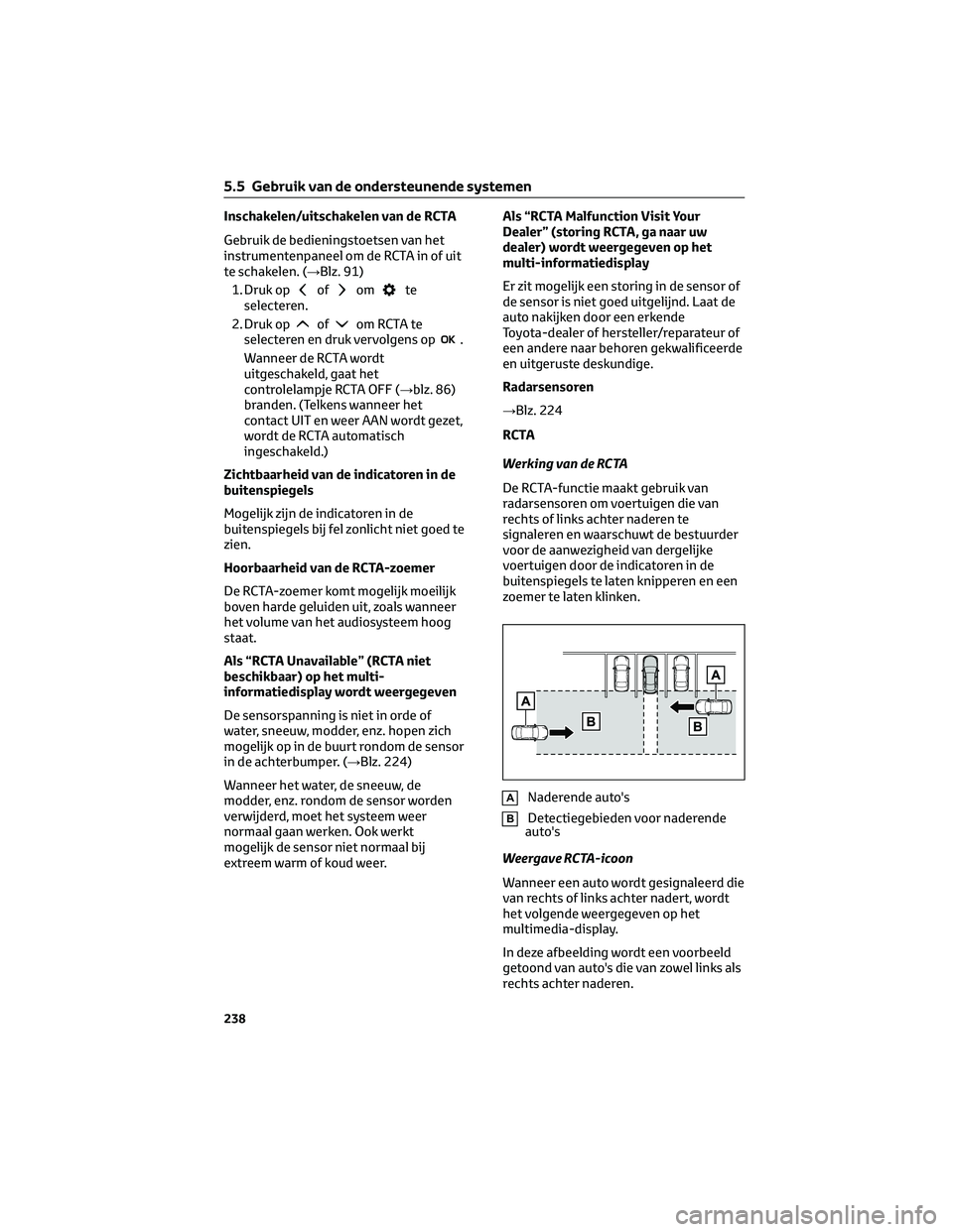 TOYOTA MIRAI 2023 Instructieboekje (in Dutch) Inschakelen/uitschakelen van de RCTA
Gebruik de bedieningstoetsen van het
instrumentenpaneel om de RCTA in of uit
te schakelen. (→Blz. 91)
1. Druk op
ofomte
selecteren.
2. Druk op
ofom RCTA te
selec TOYOTA MIRAI 2023 Instructieboekje (in Dutch) Inschakelen/uitschakelen van de RCTA
Gebruik de bedieningstoetsen van het
instrumentenpaneel om de RCTA in of uit
te schakelen. (→Blz. 91)
1. Druk op
ofomte
selecteren.
2. Druk op
ofom RCTA te
selec