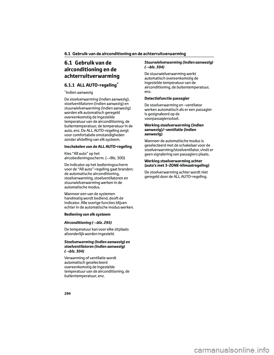TOYOTA MIRAI 2023 Instructieboekje (in Dutch) 6.1 Gebruik van de
airconditioning en de
achterruitverwarming
6.1.1 ALL AUTO-regeling*
*Indien aanwezig
De stoelverwarming (indien aanwezig),
stoelventilatoren (indien aanwezig) en
stuurwielverwarming TOYOTA MIRAI 2023 Instructieboekje (in Dutch) 6.1 Gebruik van de
airconditioning en de
achterruitverwarming
6.1.1 ALL AUTO-regeling*
*Indien aanwezig
De stoelverwarming (indien aanwezig),
stoelventilatoren (indien aanwezig) en
stuurwielverwarming