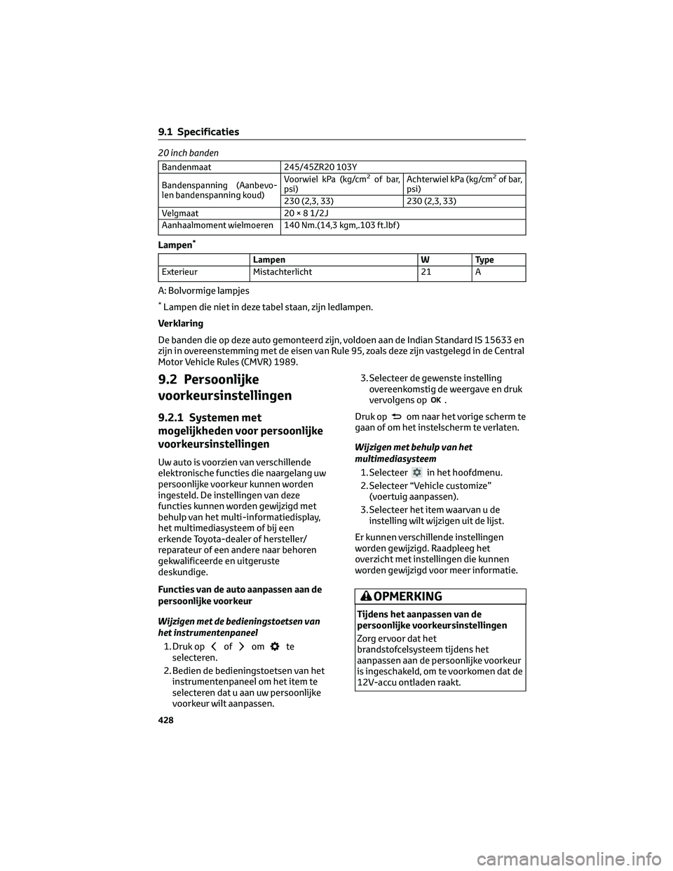 TOYOTA MIRAI 2023 Instructieboekje (in Dutch) 20 inch banden
Bandenmaat 245/45ZR20 103Y
Bandenspanning (Aanbevo-
len bandenspanning koud)Voorwiel kPa (kg/cm2of bar,
psi)Achterwiel kPa (kg/cm2of bar,
psi)
230 (2,3, 33) 230 (2,3, 33)
Velgmaat 20×8 TOYOTA MIRAI 2023 Instructieboekje (in Dutch) 20 inch banden
Bandenmaat 245/45ZR20 103Y
Bandenspanning (Aanbevo-
len bandenspanning koud)Voorwiel kPa (kg/cm2of bar,
psi)Achterwiel kPa (kg/cm2of bar,
psi)
230 (2,3, 33) 230 (2,3, 33)
Velgmaat 20×8