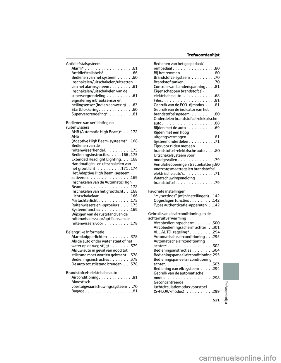 TOYOTA MIRAI 2023 Instructieboekje (in Dutch) Antidiefstalsysteem
Alarm*..................61
Antidiefstallabels*...........66
Bedienen van het systeem......60
Inschakelen/uitschakelen/uitzetten
van het alarmsysteem.........61
Inschakelen/uitschak TOYOTA MIRAI 2023 Instructieboekje (in Dutch) Antidiefstalsysteem
Alarm*..................61
Antidiefstallabels*...........66
Bedienen van het systeem......60
Inschakelen/uitschakelen/uitzetten
van het alarmsysteem.........61
Inschakelen/uitschak