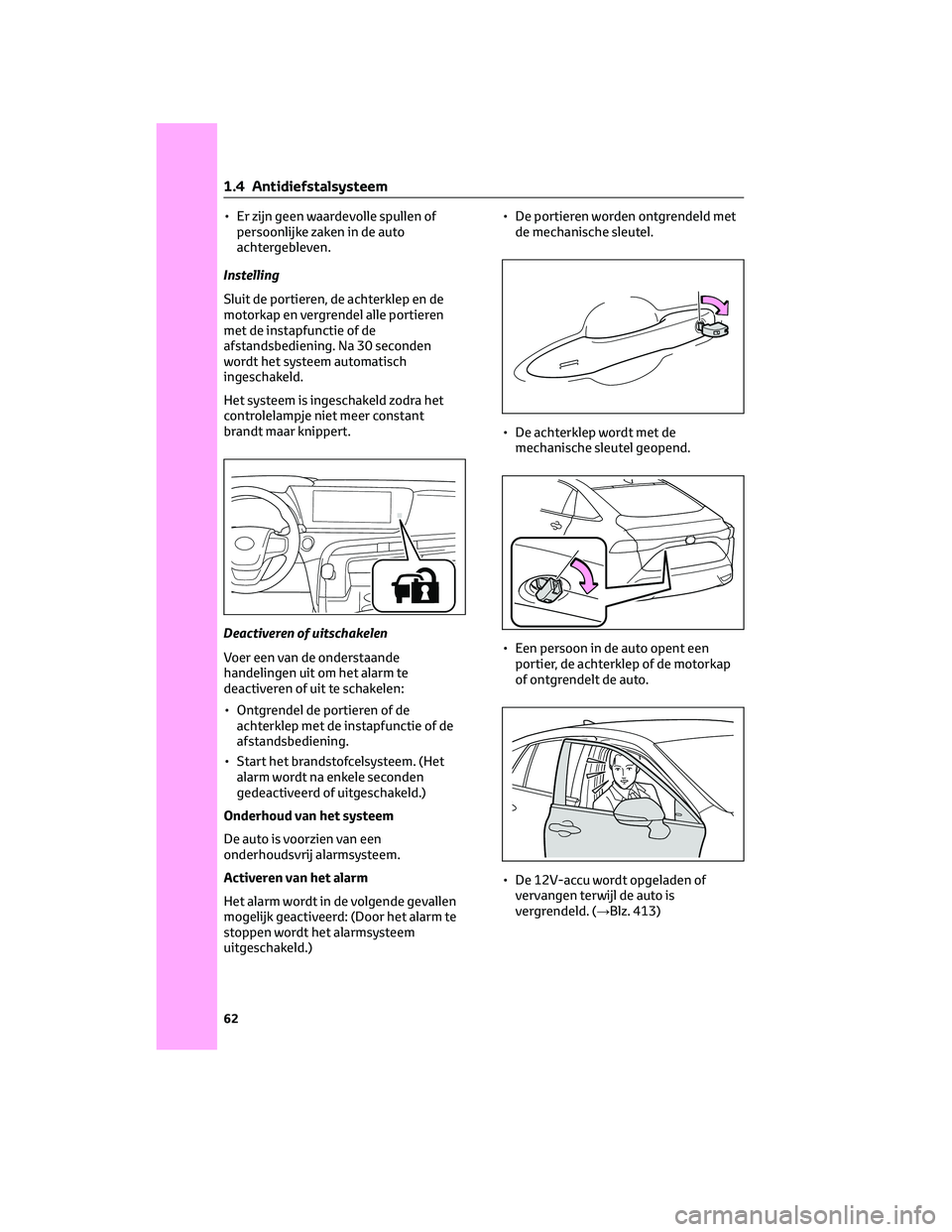 TOYOTA MIRAI 2023 Instructieboekje (in Dutch) • Er zijn geen waardevolle spullen of
persoonlijke zaken in de auto
achtergebleven.
Instelling
Sluit de portieren, de achterklep en de
motorkap en vergrendel alle portieren
met de instapfunctie of d TOYOTA MIRAI 2023 Instructieboekje (in Dutch) • Er zijn geen waardevolle spullen of
persoonlijke zaken in de auto
achtergebleven.
Instelling
Sluit de portieren, de achterklep en de
motorkap en vergrendel alle portieren
met de instapfunctie of d