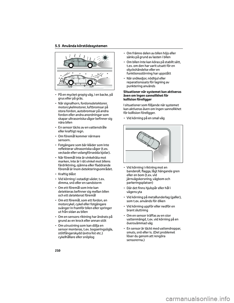 TOYOTA MIRAI 2023 Bruksanvisningar (in Swedish) • På en mycket gropig väg, i en backe, på
grus eller på gräs.
• När signalhorn, fordonsdetektorer,
motorcykelmotorer, luftbromsar på
stora fordon, autobromsar på andra
fordon eller andra a TOYOTA MIRAI 2023 Bruksanvisningar (in Swedish) • På en mycket gropig väg, i en backe, på
grus eller på gräs.
• När signalhorn, fordonsdetektorer,
motorcykelmotorer, luftbromsar på
stora fordon, autobromsar på andra
fordon eller andra a