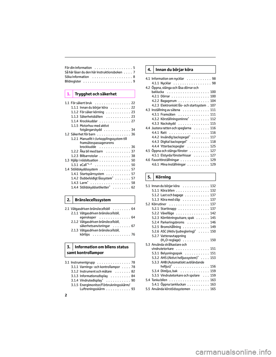 TOYOTA MIRAI 2023 Bruksanvisningar (in Swedish) För din information.................5
Så här läser du den här instruktionsboken....7
Söka information..................8
Bildregister ......................9
1.Trygghet och säkerhet
1.1 För s TOYOTA MIRAI 2023 Bruksanvisningar (in Swedish) För din information.................5
Så här läser du den här instruktionsboken....7
Söka information..................8
Bildregister ......................9
1.Trygghet och säkerhet
1.1 För s