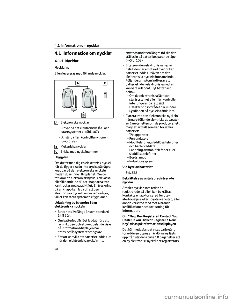 TOYOTA MIRAI 2023  Bruksanvisningar (in Swedish) 4.1 Information om nycklar
4.1.1 Nycklar
Nycklarna
Bilen levereras med följande nycklar.
AElektroniska nycklar
• Använda det elektroniska lås- och
startsystemet (→Sid. 107)
• Använda fjärrk