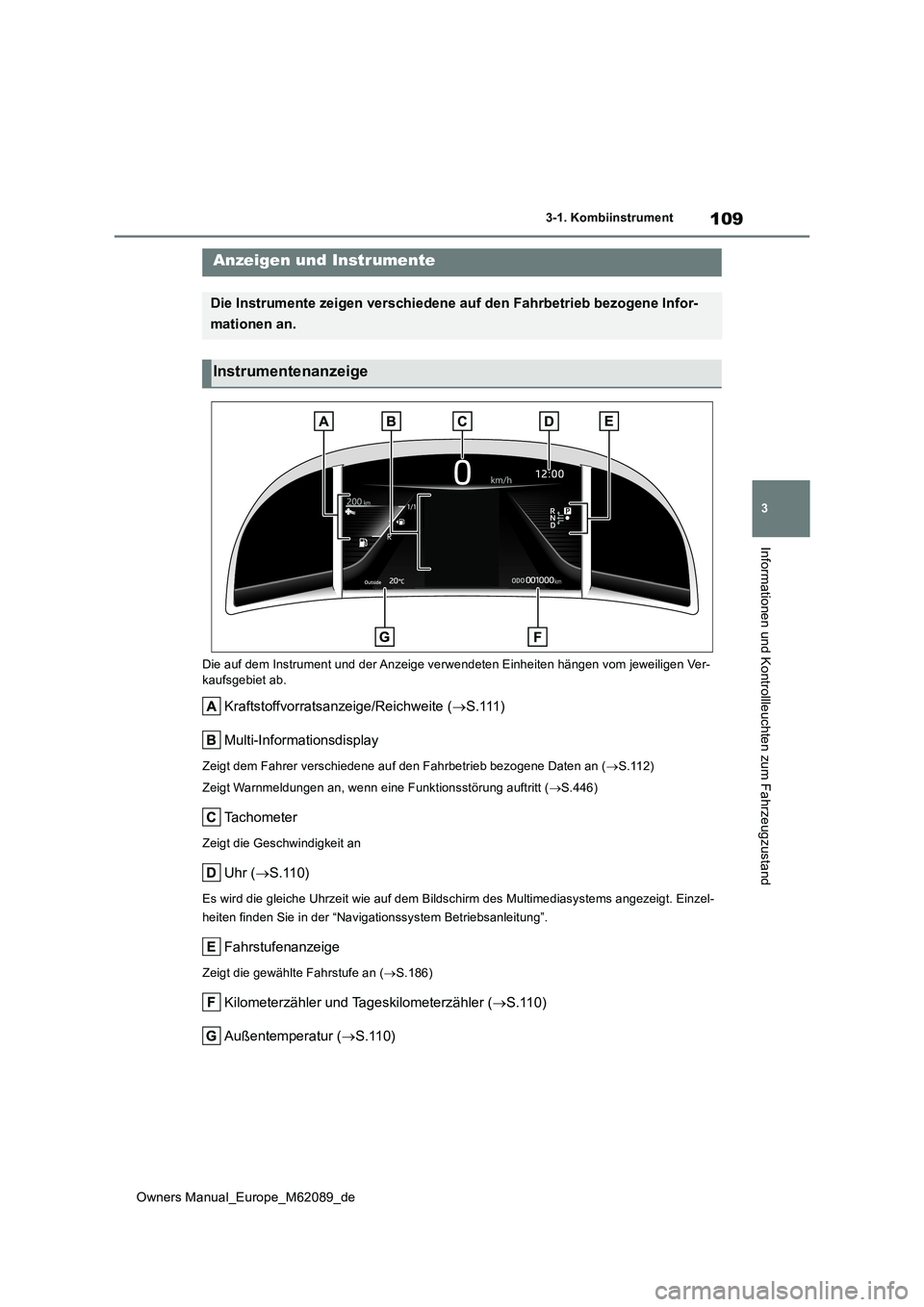 TOYOTA MIRAI 2022  Betriebsanleitungen (in German) 109
3
Owners Manual_Europe_M62089_de
3-1. Kombiinstrument
Informationen und Kontrollleuchten zum Fahrzeugzustand
Die auf dem Instrument und der Anzeige verwendeten Einheiten hängen vom jeweiligen Ver