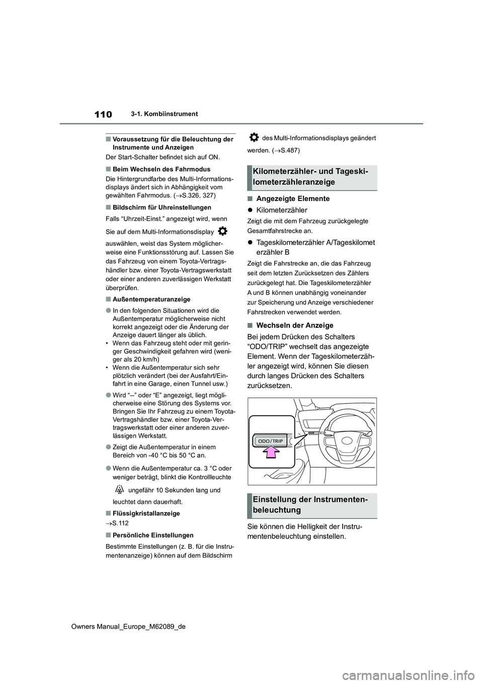 TOYOTA MIRAI 2022  Betriebsanleitungen (in German) 110
Owners Manual_Europe_M62089_de
3-1. Kombiinstrument
■Voraussetzung für die Beleuchtung der  Instrumente und Anzeigen 
Der Start-Schalter befindet sich auf ON.
■Beim Wechseln des Fahrmodus
Die