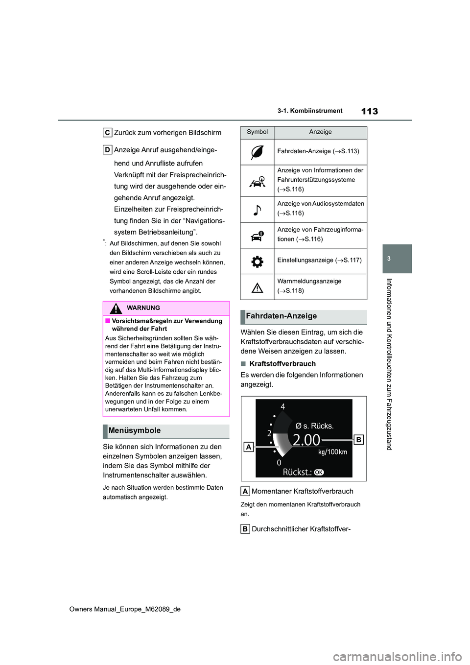 TOYOTA MIRAI 2022  Betriebsanleitungen (in German) 113
3
Owners Manual_Europe_M62089_de
3-1. Kombiinstrument
Informationen und Kontrollleuchten zum Fahrzeugzustand
Zurück zum vorherigen Bildschirm 
Anzeige Anruf ausgehend/einge- 
hend und Anrufliste 