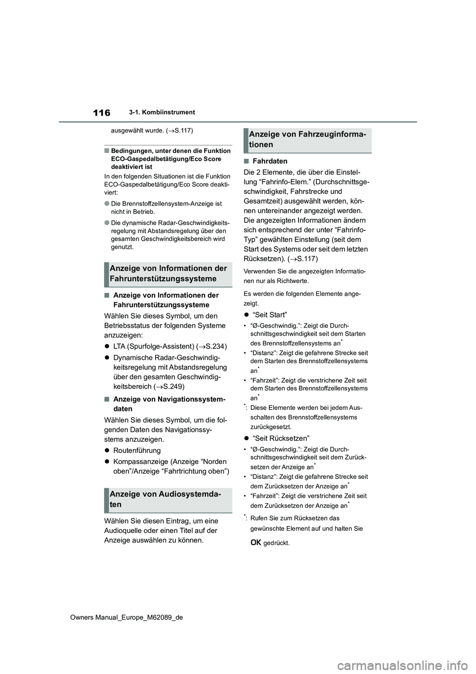 TOYOTA MIRAI 2022  Betriebsanleitungen (in German) 116
Owners Manual_Europe_M62089_de
3-1. Kombiinstrument 
ausgewählt wurde. ( S.117)
■Bedingungen, unter denen die Funktion  
ECO-Gaspedalbetätigung/Eco Score  deaktiviert ist 
In den folgenden 