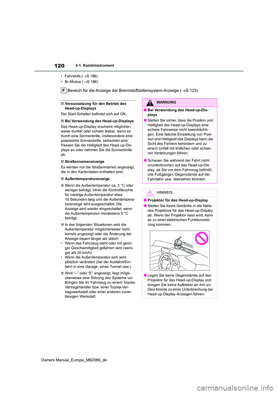 TOYOTA MIRAI 2022 Betriebsanleitungen (in German) 120
Owners Manual_Europe_M62089_de
3-1. Kombiinstrument
• Fahrstufe ( S.186)
• Br-Modus ( S.186)
Bereich für die Anzeige der Brennstoffzellensystem-Anzeige (S.123)
■Voraussetzung fü TOYOTA MIRAI 2022 Betriebsanleitungen (in German) 120
Owners Manual_Europe_M62089_de
3-1. Kombiinstrument
• Fahrstufe ( S.186)
• Br-Modus ( S.186)
Bereich für die Anzeige der Brennstoffzellensystem-Anzeige (S.123)
■Voraussetzung fü