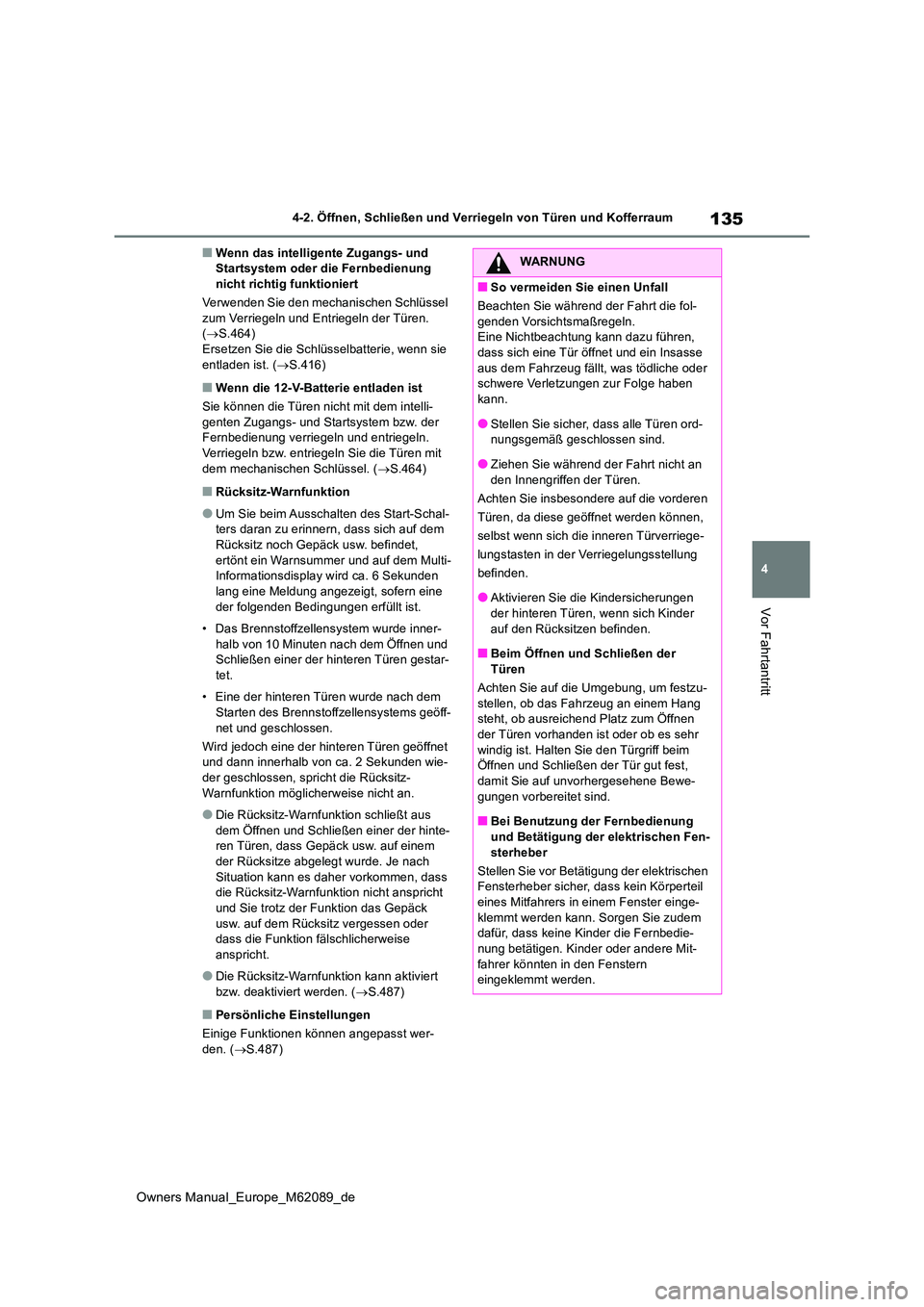 TOYOTA MIRAI 2022  Betriebsanleitungen (in German) 135
4
Owners Manual_Europe_M62089_de
4-2. Öffnen, Schließen und Verriegeln von Türen und Kofferraum
Vor Fahrtantritt
■Wenn das intelligente Zugangs- und  Startsystem oder die Fernbedienung nicht 