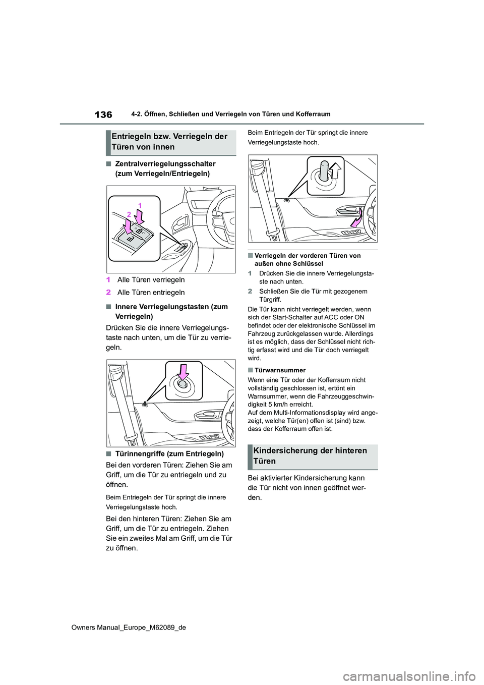 TOYOTA MIRAI 2022  Betriebsanleitungen (in German) 136
Owners Manual_Europe_M62089_de
4-2. Öffnen, Schließen und Verriegeln von Türen und Kofferraum
■Zentralverriegelungsschalter  
(zum Verriegeln/Entriegeln) 
1 Alle Türen verriegeln 
2 Alle Tü
