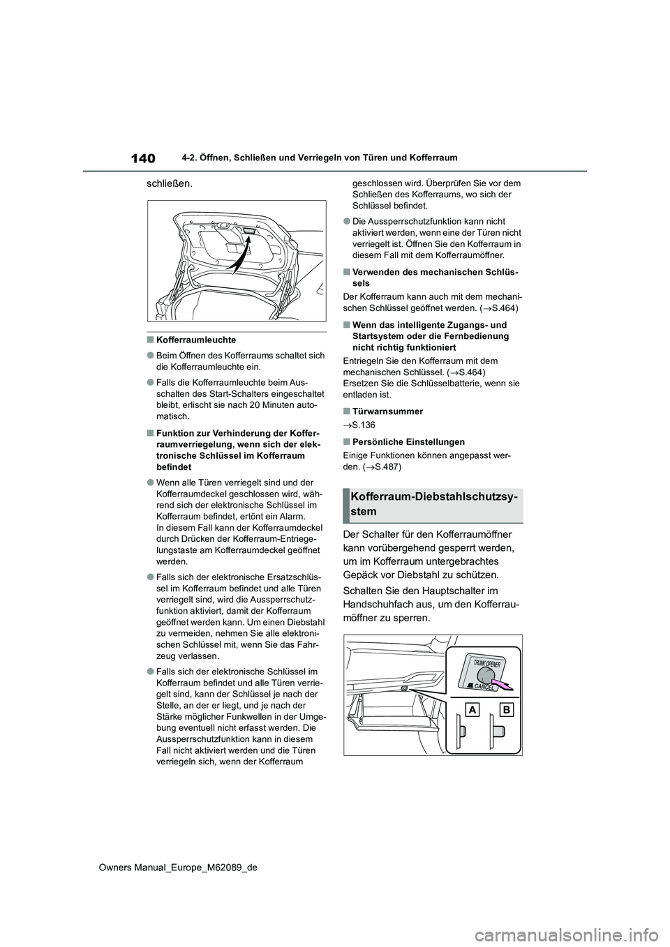 TOYOTA MIRAI 2022  Betriebsanleitungen (in German) 140
Owners Manual_Europe_M62089_de
4-2. Öffnen, Schließen und Verriegeln von Türen und Kofferraum
schließen.
■Kofferraumleuchte
●Beim Öffnen des Kofferraums schaltet sich  die Kofferraumleuch