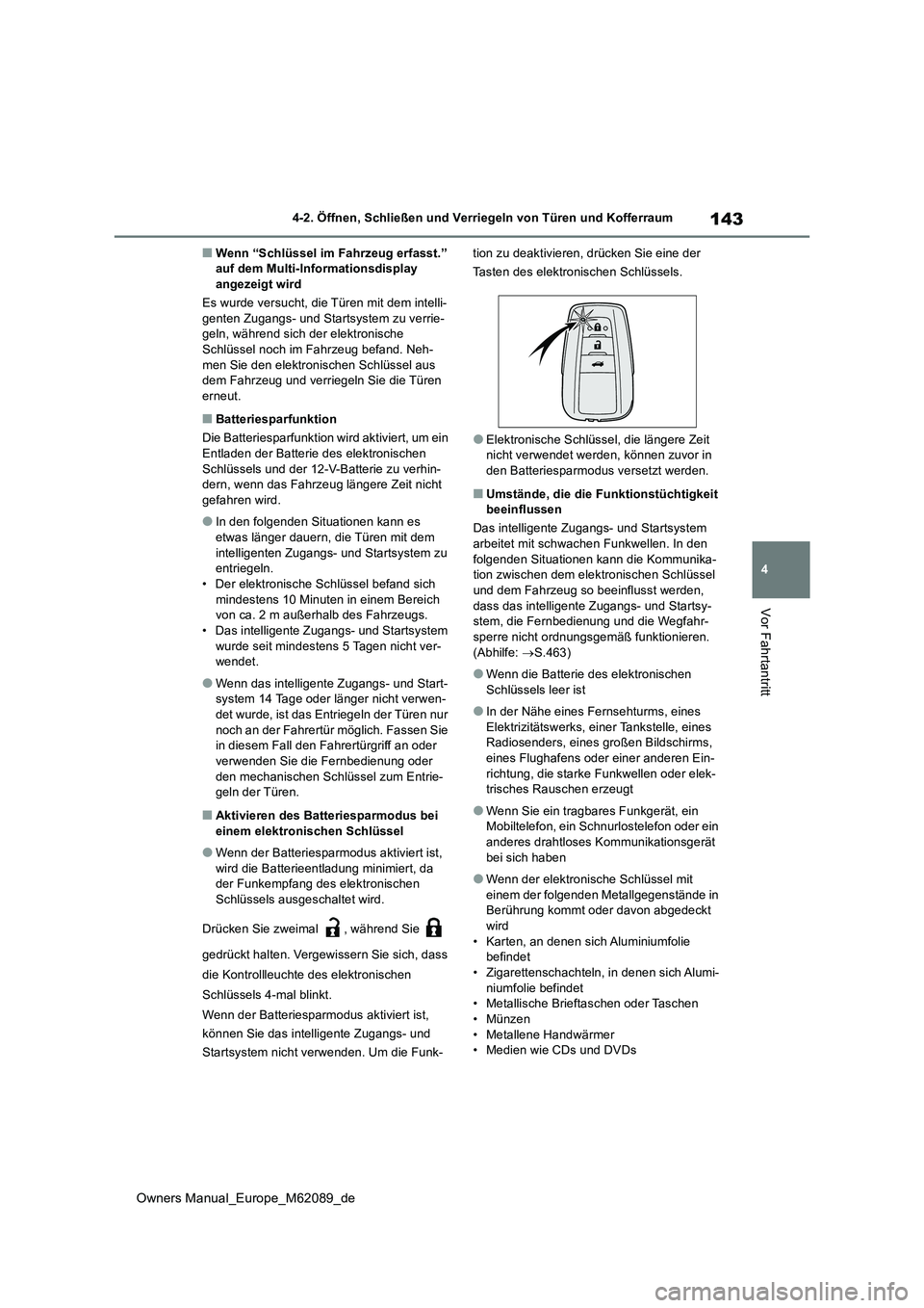 TOYOTA MIRAI 2022  Betriebsanleitungen (in German) 143
4
Owners Manual_Europe_M62089_de
4-2. Öffnen, Schließen und Verriegeln von Türen und Kofferraum
Vor Fahrtantritt
■Wenn “Schlüssel im Fahrzeug erfasst.”  auf dem Multi-Informationsdisplay