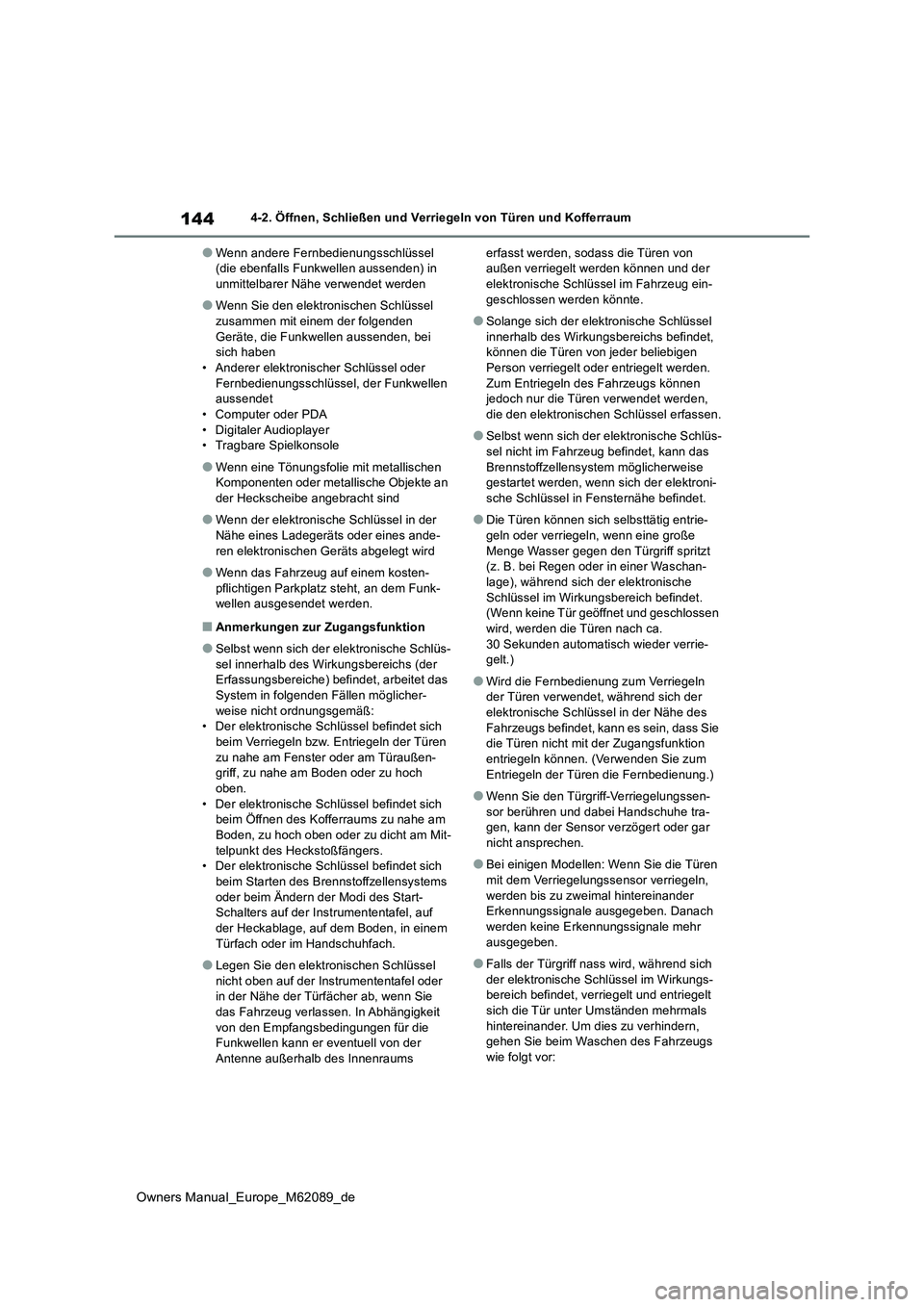 TOYOTA MIRAI 2022  Betriebsanleitungen (in German) 144
Owners Manual_Europe_M62089_de
4-2. Öffnen, Schließen und Verriegeln von Türen und Kofferraum
●Wenn andere Fernbedienungsschlüssel  (die ebenfalls Funkwellen aussenden) in unmittelbarer Näh