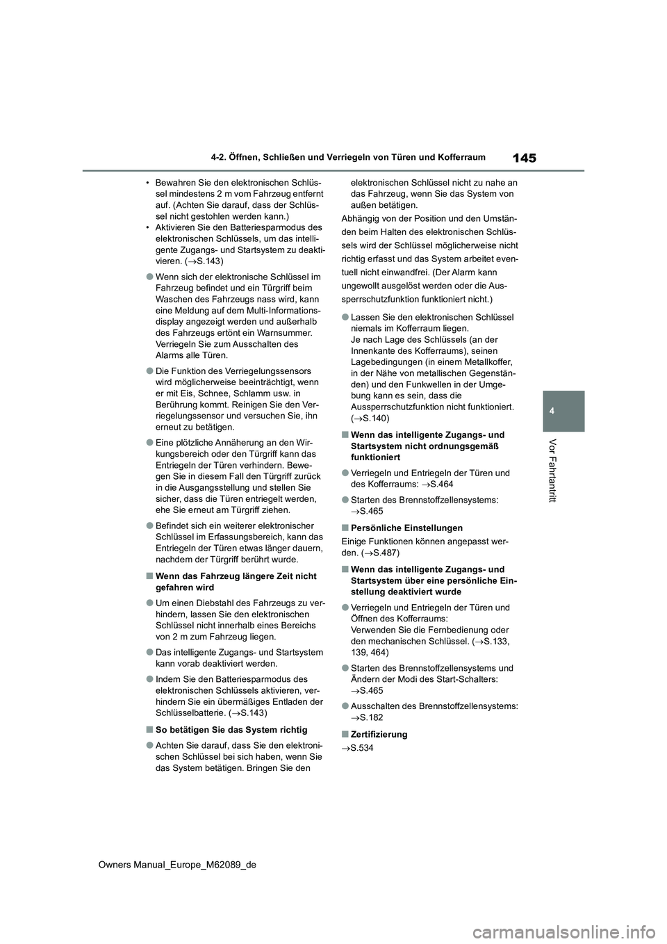 TOYOTA MIRAI 2022  Betriebsanleitungen (in German) 145
4
Owners Manual_Europe_M62089_de
4-2. Öffnen, Schließen und Verriegeln von Türen und Kofferraum
Vor Fahrtantritt
• Bewahren Sie den elektronischen Schlüs- sel mindestens 2 m vom Fahrzeug ent