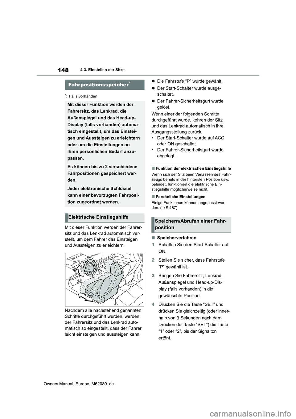 TOYOTA MIRAI 2022  Betriebsanleitungen (in German) 148
Owners Manual_Europe_M62089_de
4-3. Einstellen der Sitze
*: Falls vorhanden
Mit dieser Funktion werden der Fahrer- 
sitz und das Lenkrad automatisch ver-
stellt, um dem Fahrer das Einsteigen 
und 