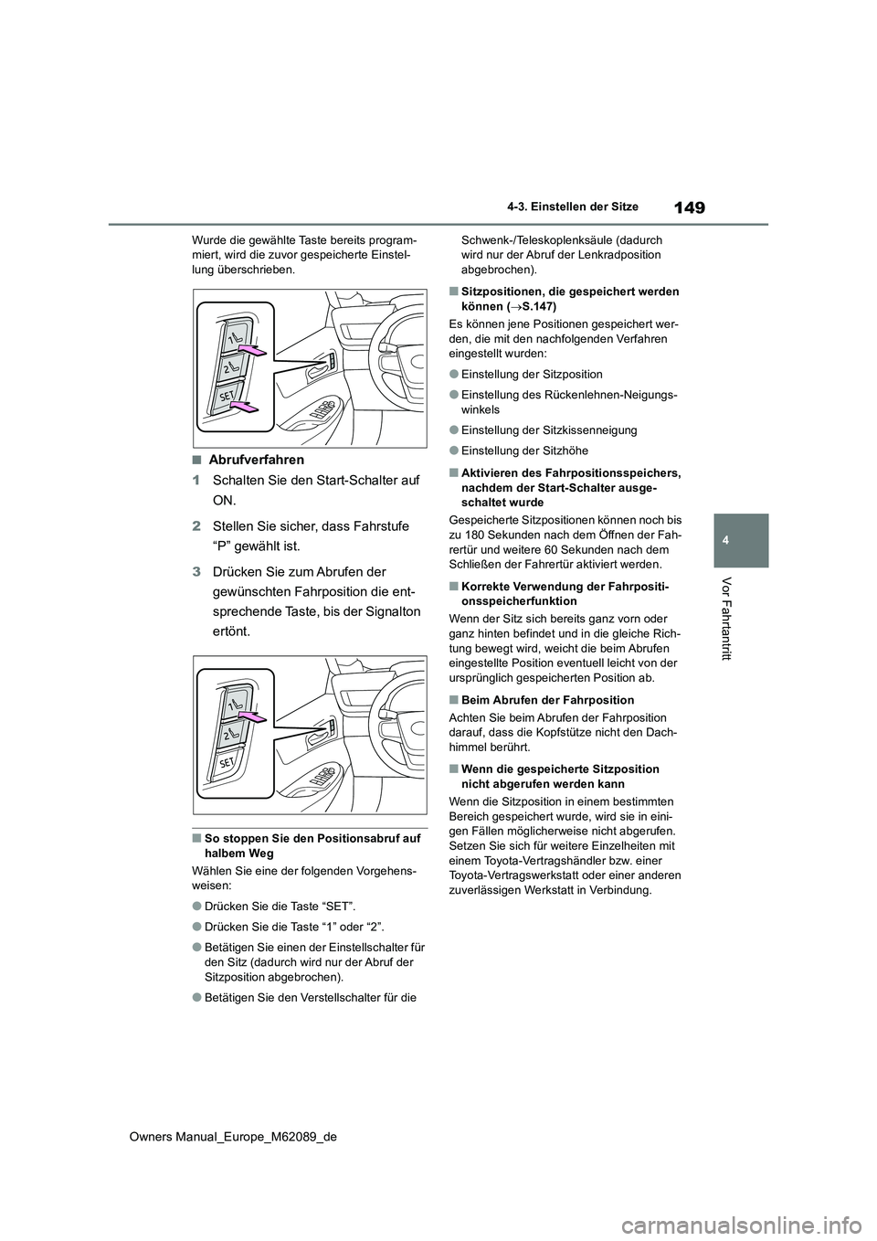 TOYOTA MIRAI 2022 Betriebsanleitungen (in German) 149
4
Owners Manual_Europe_M62089_de
4-3. Einstellen der Sitze
Vor Fahrtantritt
Wurde die gewählte Taste bereits program- miert, wird die zuvor gespeicherte Einstel-lung überschrieben.
■Abrufverfa TOYOTA MIRAI 2022 Betriebsanleitungen (in German) 149
4
Owners Manual_Europe_M62089_de
4-3. Einstellen der Sitze
Vor Fahrtantritt
Wurde die gewählte Taste bereits program- miert, wird die zuvor gespeicherte Einstel-lung überschrieben.
■Abrufverfa