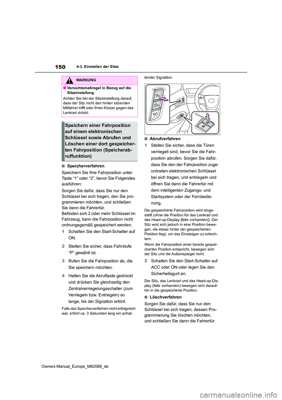 TOYOTA MIRAI 2022 Betriebsanleitungen (in German) 150
Owners Manual_Europe_M62089_de
4-3. Einstellen der Sitze
■Speicherverfahren
Speichern Sie Ihre Fahrposition unter
Taste “1” oder “2”, bevor Sie Folgendes
ausführen:
Sorgen Sie daf TOYOTA MIRAI 2022 Betriebsanleitungen (in German) 150
Owners Manual_Europe_M62089_de
4-3. Einstellen der Sitze
■Speicherverfahren
Speichern Sie Ihre Fahrposition unter
Taste “1” oder “2”, bevor Sie Folgendes
ausführen:
Sorgen Sie daf