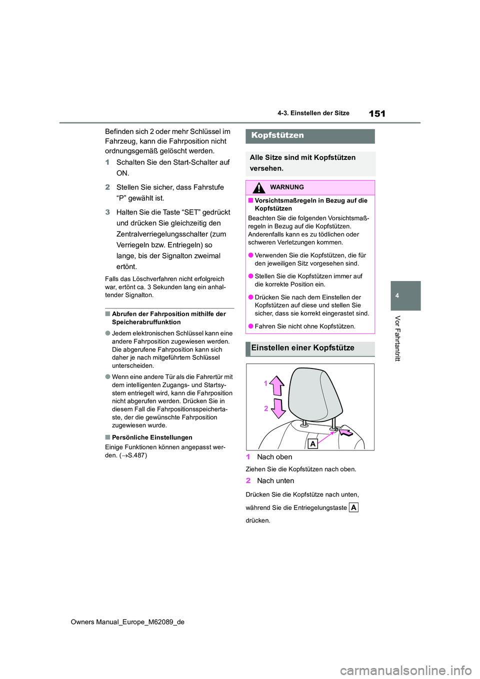 TOYOTA MIRAI 2022 Betriebsanleitungen (in German) 151
4
Owners Manual_Europe_M62089_de
4-3. Einstellen der Sitze
Vor Fahrtantritt
Befinden sich 2 oder mehr Schlüssel im
Fahrzeug, kann die Fahrposition nicht
ordnungsgemäß gelöscht werden.
1 Sc TOYOTA MIRAI 2022 Betriebsanleitungen (in German) 151
4
Owners Manual_Europe_M62089_de
4-3. Einstellen der Sitze
Vor Fahrtantritt
Befinden sich 2 oder mehr Schlüssel im
Fahrzeug, kann die Fahrposition nicht
ordnungsgemäß gelöscht werden.
1 Sc