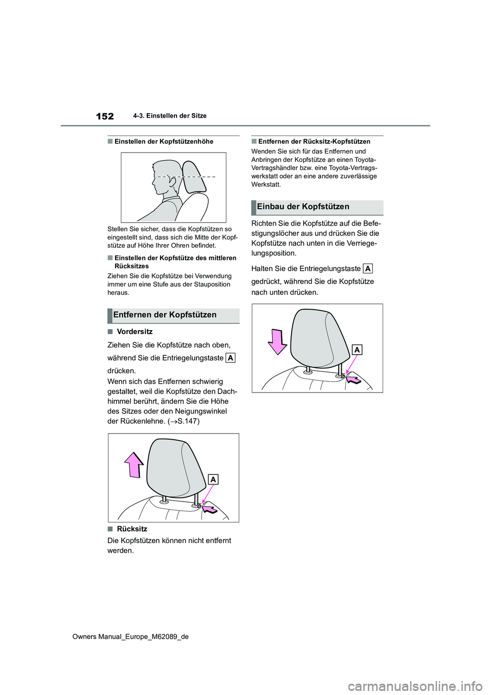 TOYOTA MIRAI 2022 Betriebsanleitungen (in German) 152
Owners Manual_Europe_M62089_de
4-3. Einstellen der Sitze
■Einstellen der Kopfstützenhöhe
Stellen Sie sicher, dass die Kopfstützen so
eingestellt sind, dass sich die Mitte der Kopf- stütze TOYOTA MIRAI 2022 Betriebsanleitungen (in German) 152
Owners Manual_Europe_M62089_de
4-3. Einstellen der Sitze
■Einstellen der Kopfstützenhöhe
Stellen Sie sicher, dass die Kopfstützen so
eingestellt sind, dass sich die Mitte der Kopf- stütze