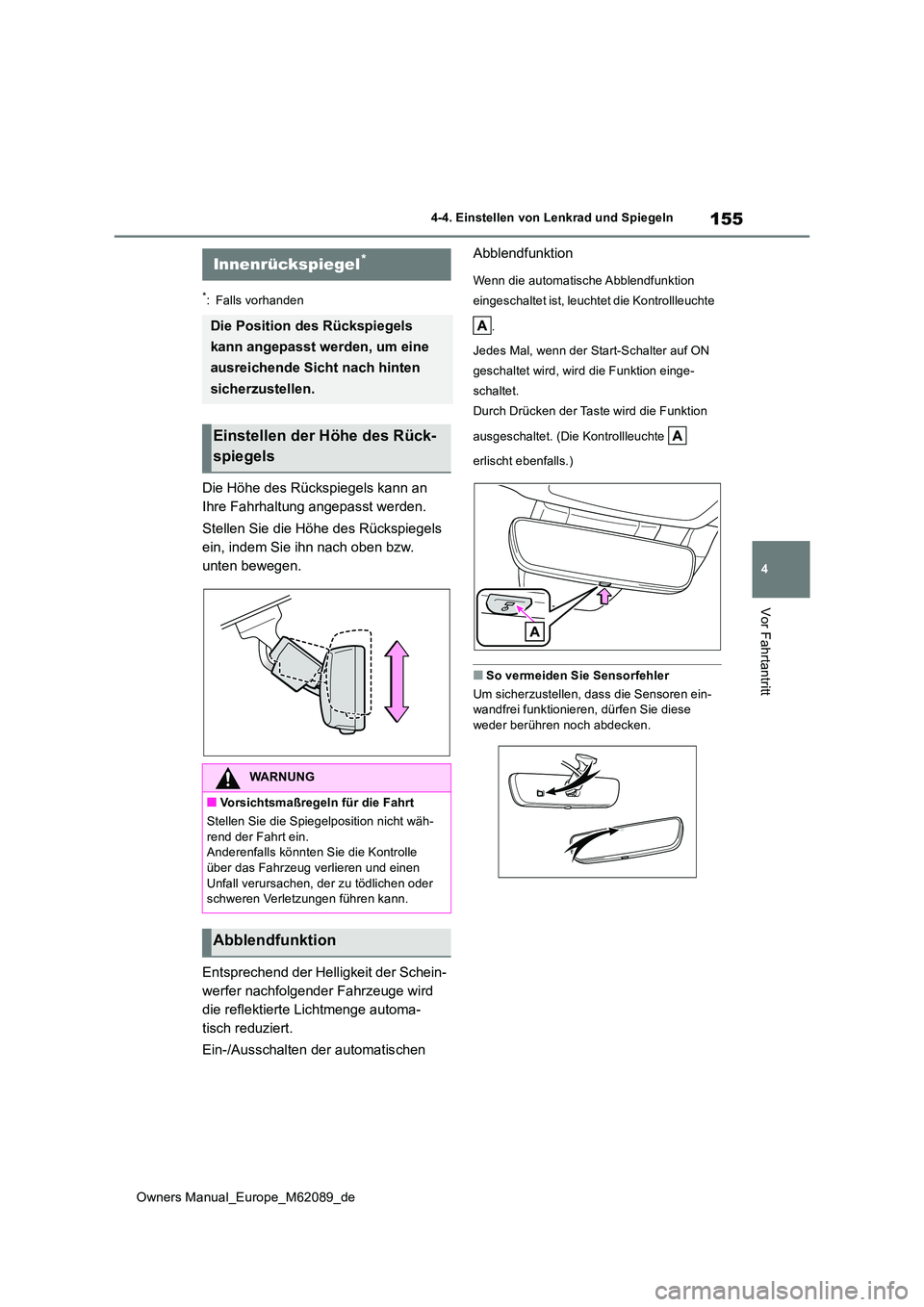 TOYOTA MIRAI 2022 Betriebsanleitungen (in German) 155
4
Owners Manual_Europe_M62089_de
4-4. Einstellen von Lenkrad und Spiegeln
Vor Fahrtantritt
*: Falls vorhanden
Die Höhe des Rückspiegels kann an
Ihre Fahrhaltung angepasst werden.
Stellen Sie TOYOTA MIRAI 2022 Betriebsanleitungen (in German) 155
4
Owners Manual_Europe_M62089_de
4-4. Einstellen von Lenkrad und Spiegeln
Vor Fahrtantritt
*: Falls vorhanden
Die Höhe des Rückspiegels kann an
Ihre Fahrhaltung angepasst werden.
Stellen Sie