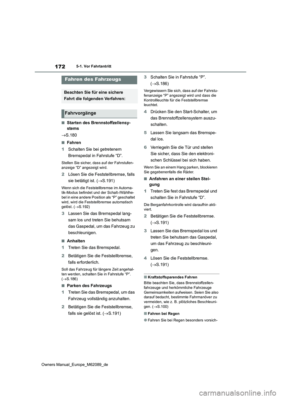 TOYOTA MIRAI 2022 Betriebsanleitungen (in German) 172
Owners Manual_Europe_M62089_de
5-1. Vor Fahrtantritt
5-1.Vor Fah rtantritt
■Starten des Brennstoffzellensy-
stems
S.180
■Fahren
1 Schalten Sie bei getretenem
Bremspedal in Fahrstufe TOYOTA MIRAI 2022 Betriebsanleitungen (in German) 172
Owners Manual_Europe_M62089_de
5-1. Vor Fahrtantritt
5-1.Vor Fah rtantritt
■Starten des Brennstoffzellensy-
stems
S.180
■Fahren
1 Schalten Sie bei getretenem
Bremspedal in Fahrstufe