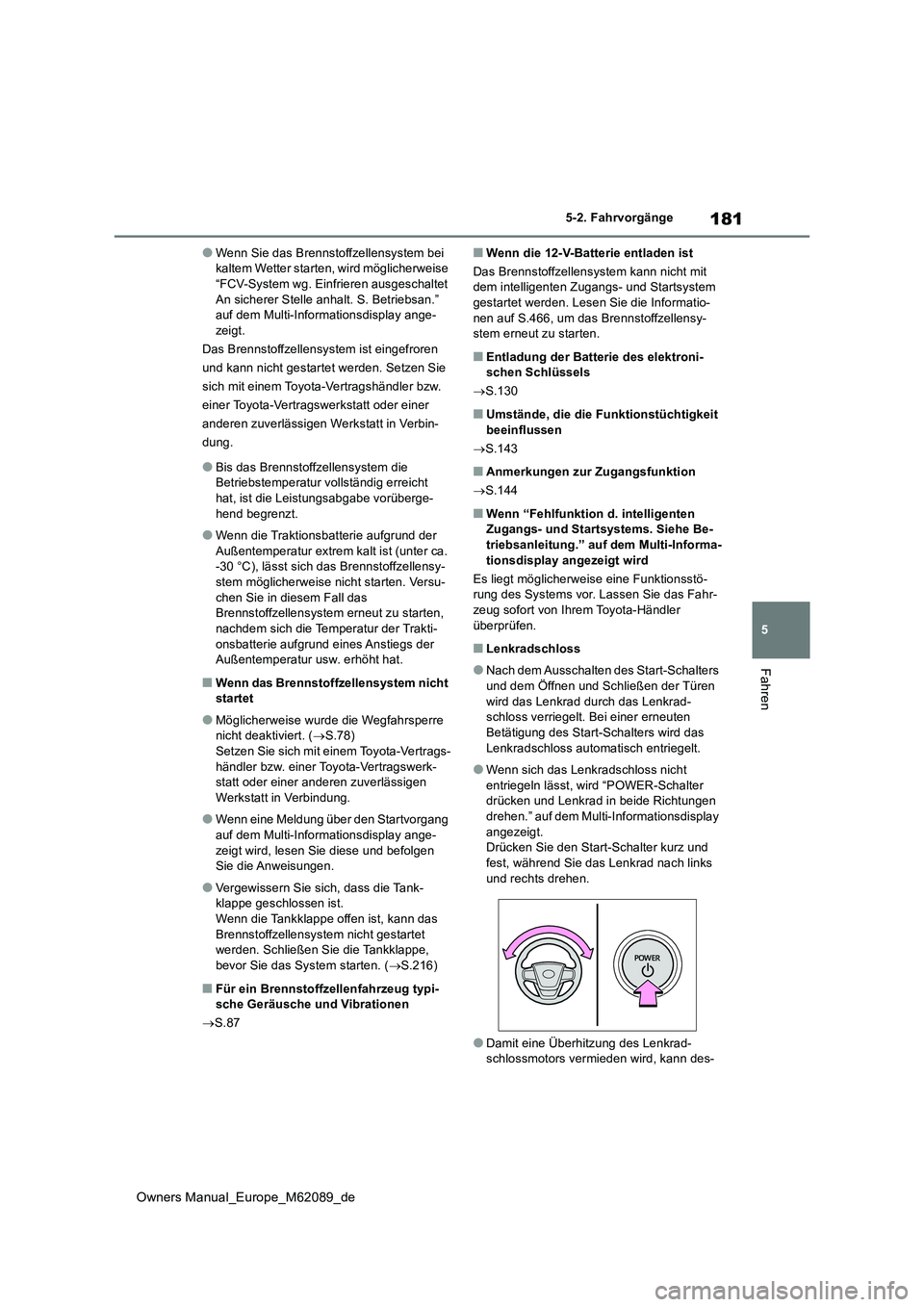 TOYOTA MIRAI 2022  Betriebsanleitungen (in German) 181
5
Owners Manual_Europe_M62089_de
5-2. Fahrvorgänge
Fahren
●Wenn Sie das Brennstoffzellensystem bei  kaltem Wetter starten, wird möglicherweise “FCV-System wg. Einfrieren ausgeschaltet  
An s