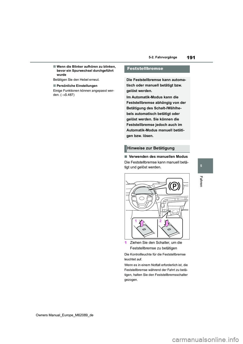 TOYOTA MIRAI 2022 Betriebsanleitungen (in German) 191
5
Owners Manual_Europe_M62089_de
5-2. Fahrvorgänge
Fahren
■Wenn die Blinker aufhören zu blinken, bevor ein Spurwechsel durchgeführt wurde
Betätigen Sie den Hebel erneut.
■Persönliche Ei TOYOTA MIRAI 2022 Betriebsanleitungen (in German) 191
5
Owners Manual_Europe_M62089_de
5-2. Fahrvorgänge
Fahren
■Wenn die Blinker aufhören zu blinken, bevor ein Spurwechsel durchgeführt wurde
Betätigen Sie den Hebel erneut.
■Persönliche Ei