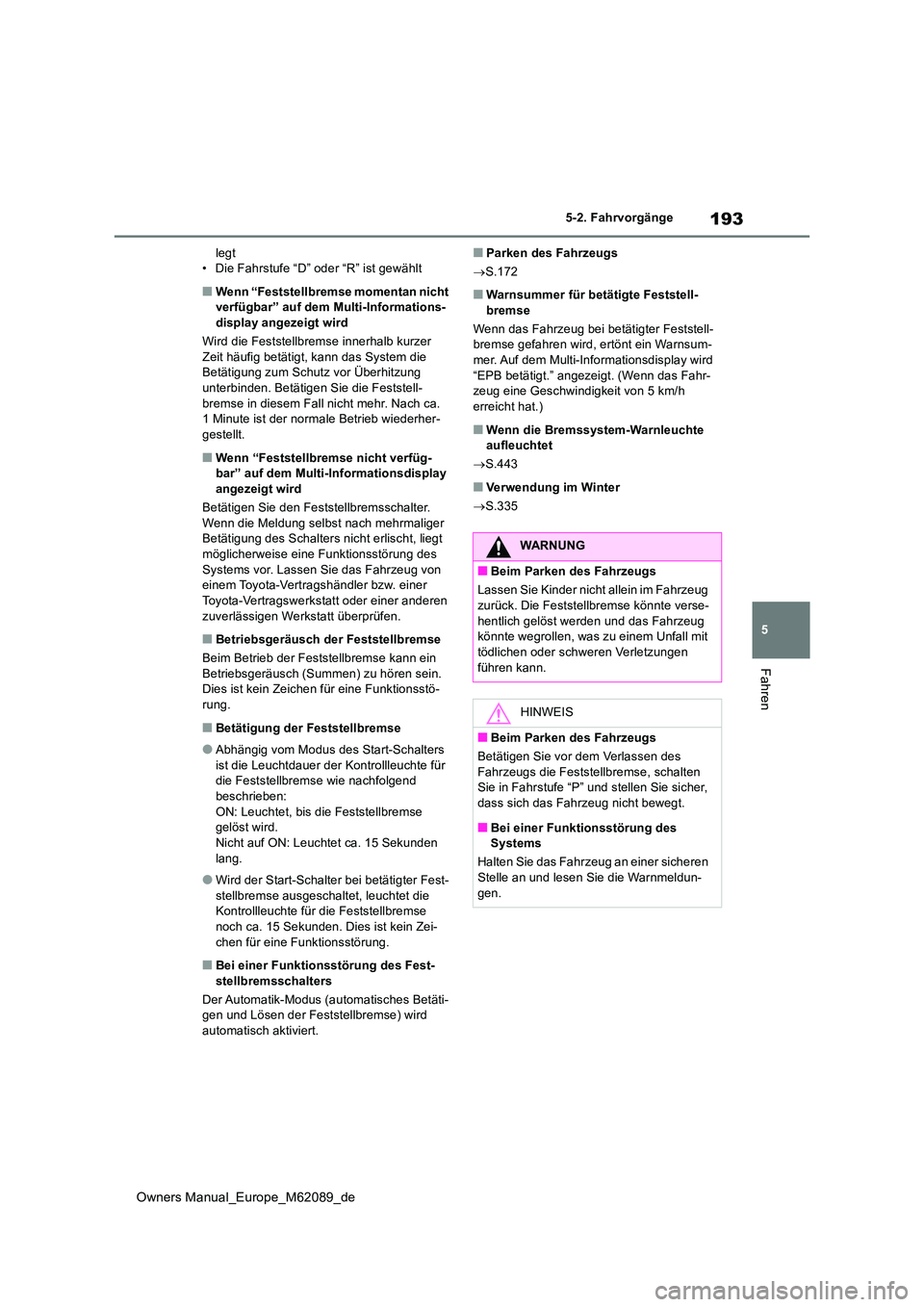 TOYOTA MIRAI 2022 Betriebsanleitungen (in German) 193
5
Owners Manual_Europe_M62089_de
5-2. Fahrvorgänge
Fahren
legt • Die Fahrstufe “D” oder “R” ist gewählt
■Wenn “Feststellbremse momentan nicht verfügbar” auf dem Multi-Informatio TOYOTA MIRAI 2022 Betriebsanleitungen (in German) 193
5
Owners Manual_Europe_M62089_de
5-2. Fahrvorgänge
Fahren
legt • Die Fahrstufe “D” oder “R” ist gewählt
■Wenn “Feststellbremse momentan nicht verfügbar” auf dem Multi-Informatio