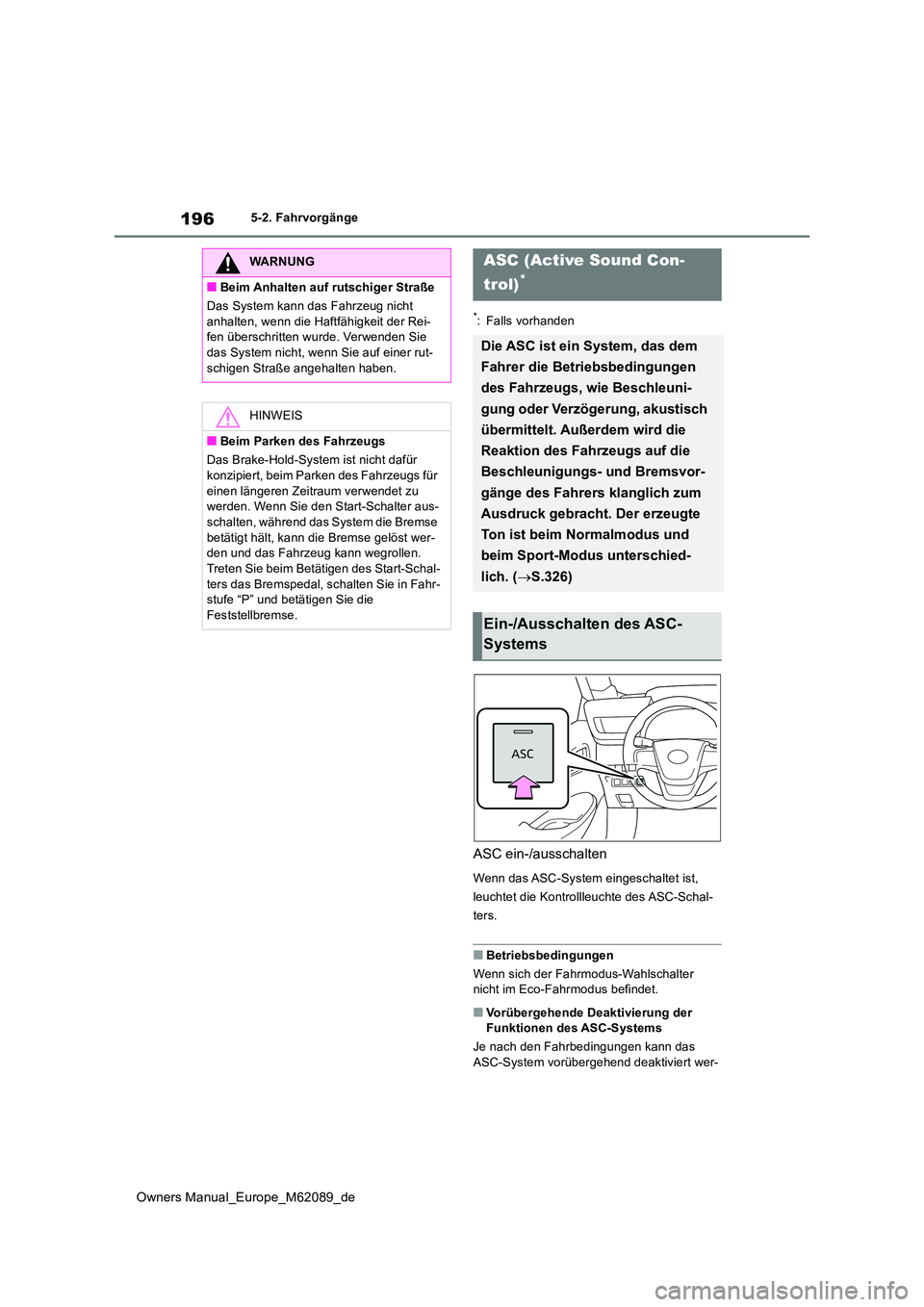 TOYOTA MIRAI 2022 Betriebsanleitungen (in German) 196
Owners Manual_Europe_M62089_de
5-2. Fahrvorgänge
*: Falls vorhanden
ASC ein-/ausschalten
Wenn das ASC-System eingeschaltet ist,
leuchtet die Kontrollleuchte des ASC-Schal-
ters.
■Betriebsbedi TOYOTA MIRAI 2022 Betriebsanleitungen (in German) 196
Owners Manual_Europe_M62089_de
5-2. Fahrvorgänge
*: Falls vorhanden
ASC ein-/ausschalten
Wenn das ASC-System eingeschaltet ist,
leuchtet die Kontrollleuchte des ASC-Schal-
ters.
■Betriebsbedi