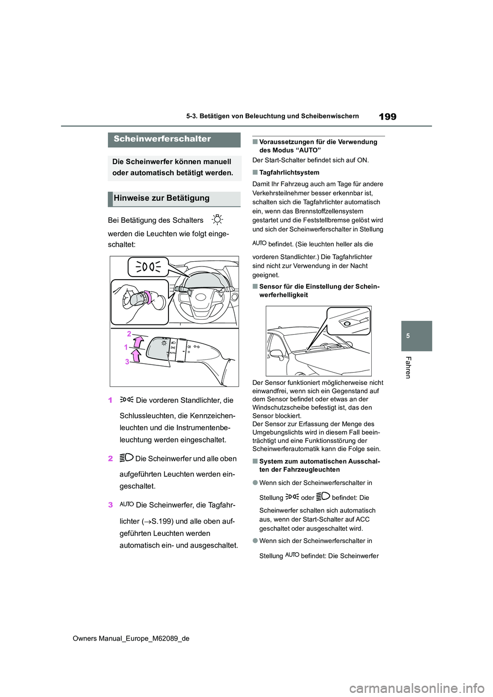 TOYOTA MIRAI 2022 Betriebsanleitungen (in German) 199
5
Owners Manual_Europe_M62089_de
5-3. Betätigen von Beleuchtung und Scheibenwischern
Fahren
5-3.Betätige n v on Bele uchtung und Sc heibenwisch ern
Bei Betätigung des Schalters
werden die TOYOTA MIRAI 2022 Betriebsanleitungen (in German) 199
5
Owners Manual_Europe_M62089_de
5-3. Betätigen von Beleuchtung und Scheibenwischern
Fahren
5-3.Betätige n v on Bele uchtung und Sc heibenwisch ern
Bei Betätigung des Schalters
werden die