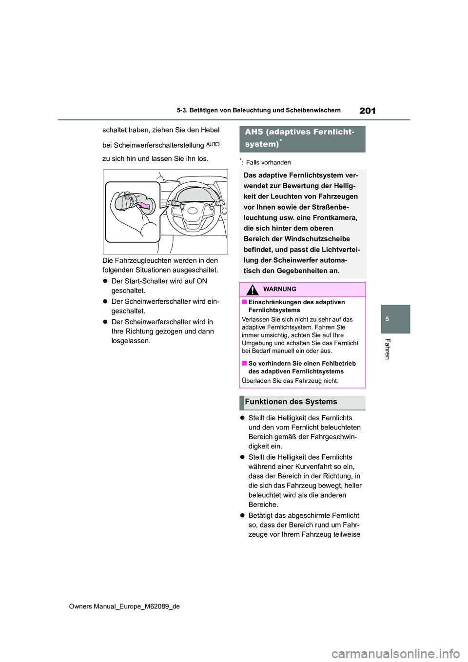 TOYOTA MIRAI 2022 Betriebsanleitungen (in German) 201
5
Owners Manual_Europe_M62089_de
5-3. Betätigen von Beleuchtung und Scheibenwischern
Fahren
schaltet haben, ziehen Sie den Hebel
bei Scheinwerferschalterstellung
zu sich hin und lassen Sie TOYOTA MIRAI 2022 Betriebsanleitungen (in German) 201
5
Owners Manual_Europe_M62089_de
5-3. Betätigen von Beleuchtung und Scheibenwischern
Fahren
schaltet haben, ziehen Sie den Hebel
bei Scheinwerferschalterstellung
zu sich hin und lassen Sie