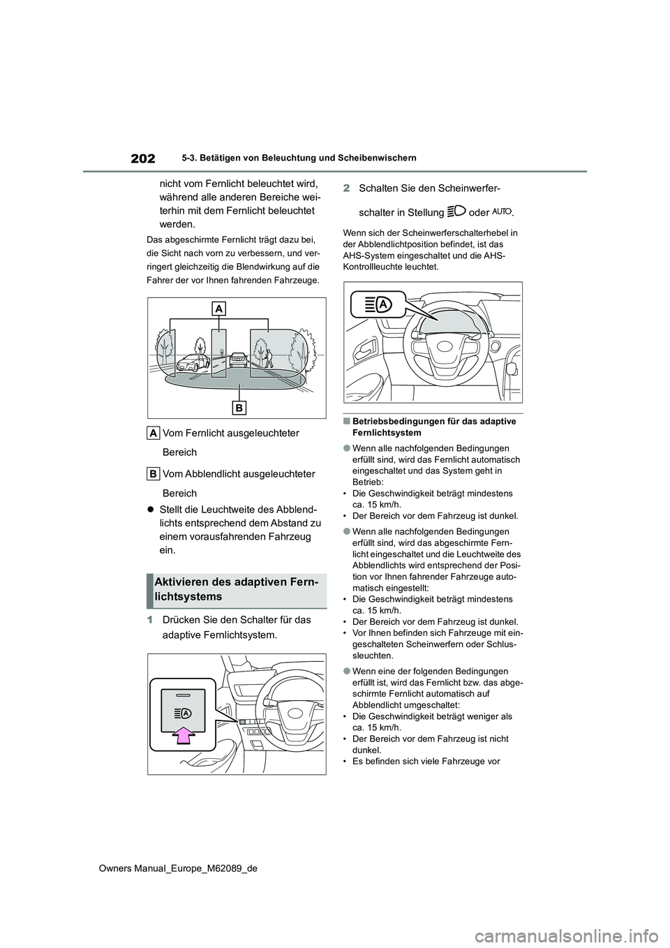 TOYOTA MIRAI 2022 Betriebsanleitungen (in German) 202
Owners Manual_Europe_M62089_de
5-3. Betätigen von Beleuchtung und Scheibenwischern
nicht vom Fernlicht beleuchtet wird,
während alle anderen Bereiche wei-
terhin mit dem Fernlicht beleuchtet
TOYOTA MIRAI 2022 Betriebsanleitungen (in German) 202
Owners Manual_Europe_M62089_de
5-3. Betätigen von Beleuchtung und Scheibenwischern
nicht vom Fernlicht beleuchtet wird,
während alle anderen Bereiche wei-
terhin mit dem Fernlicht beleuchtet