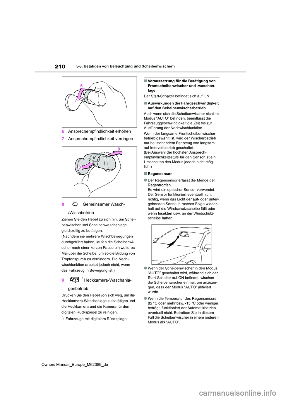 TOYOTA MIRAI 2022 Betriebsanleitungen (in German) 210
Owners Manual_Europe_M62089_de
5-3. Betätigen von Beleuchtung und Scheibenwischern
6Ansprechempfindlichkeit erhöhen
7 Ansprechempfindlichkeit verringern
8 Gemeinsamer Wasch-
/Wischbetrieb
Zi TOYOTA MIRAI 2022 Betriebsanleitungen (in German) 210
Owners Manual_Europe_M62089_de
5-3. Betätigen von Beleuchtung und Scheibenwischern
6Ansprechempfindlichkeit erhöhen
7 Ansprechempfindlichkeit verringern
8 Gemeinsamer Wasch-
/Wischbetrieb
Zi