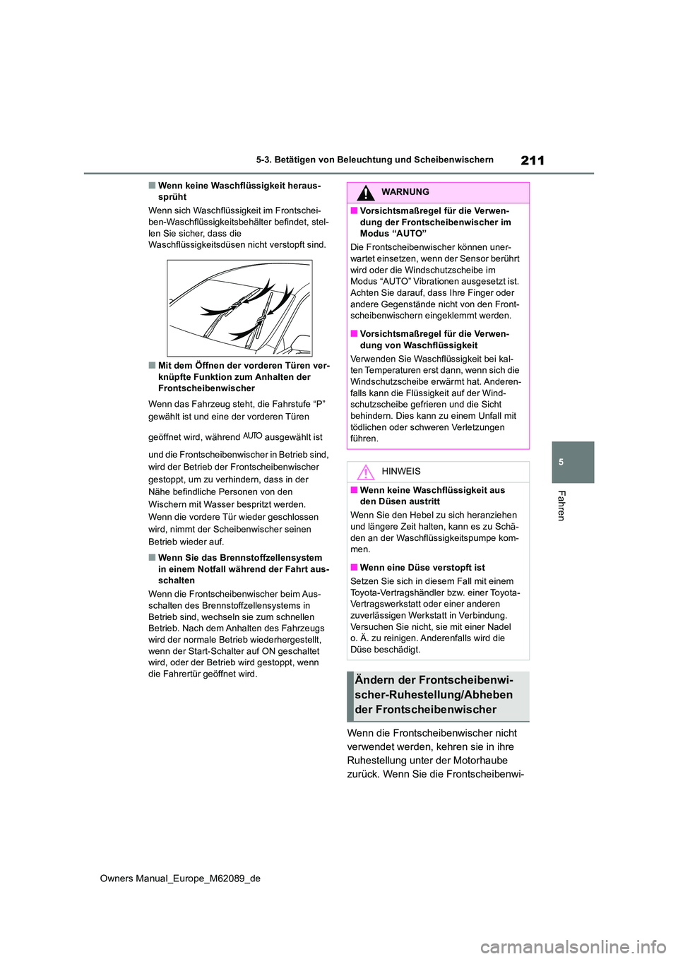 TOYOTA MIRAI 2022 Betriebsanleitungen (in German) 211
5
Owners Manual_Europe_M62089_de
5-3. Betätigen von Beleuchtung und Scheibenwischern
Fahren
■Wenn keine Waschflüssigkeit heraus- sprüht
Wenn sich Waschflüssigkeit im Frontschei- ben-Waschfl TOYOTA MIRAI 2022 Betriebsanleitungen (in German) 211
5
Owners Manual_Europe_M62089_de
5-3. Betätigen von Beleuchtung und Scheibenwischern
Fahren
■Wenn keine Waschflüssigkeit heraus- sprüht
Wenn sich Waschflüssigkeit im Frontschei- ben-Waschfl