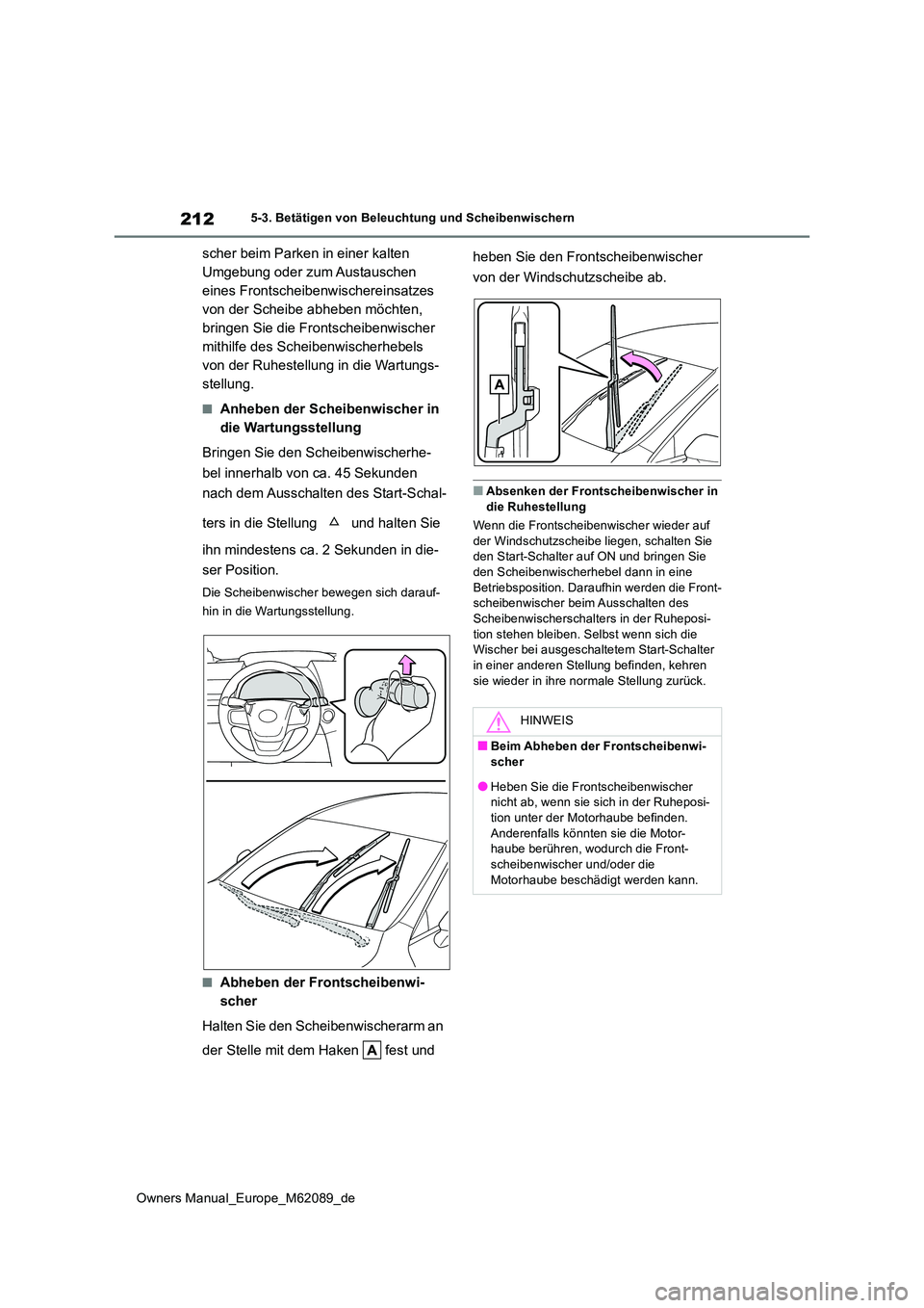 TOYOTA MIRAI 2022 Betriebsanleitungen (in German) 212
Owners Manual_Europe_M62089_de
5-3. Betätigen von Beleuchtung und Scheibenwischern
scher beim Parken in einer kalten
Umgebung oder zum Austauschen
eines Frontscheibenwischereinsatzes
von der TOYOTA MIRAI 2022 Betriebsanleitungen (in German) 212
Owners Manual_Europe_M62089_de
5-3. Betätigen von Beleuchtung und Scheibenwischern
scher beim Parken in einer kalten
Umgebung oder zum Austauschen
eines Frontscheibenwischereinsatzes
von der