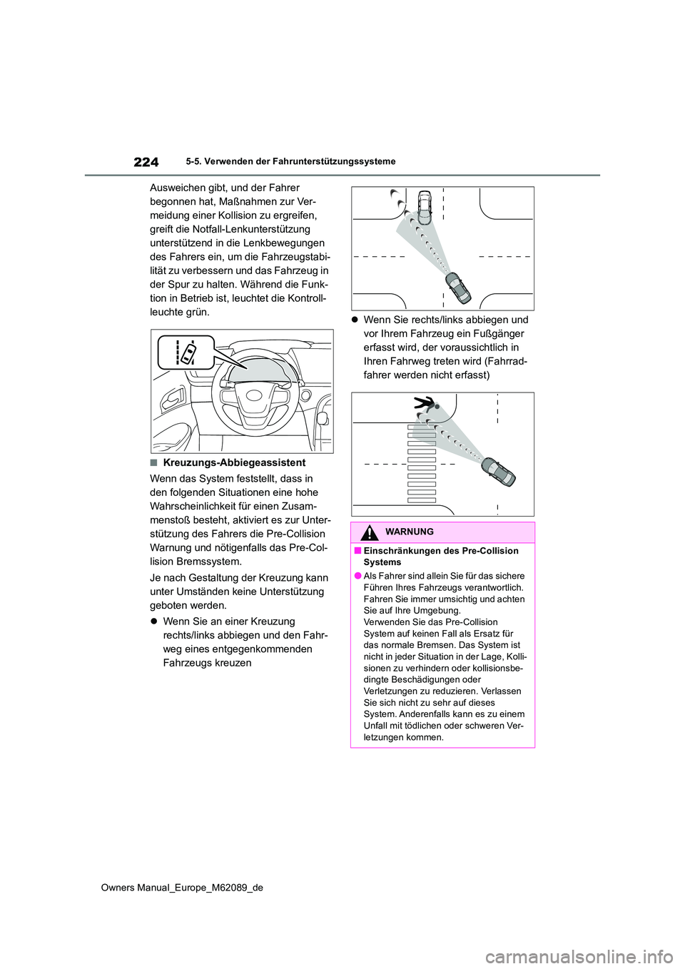 TOYOTA MIRAI 2022  Betriebsanleitungen (in German) 224
Owners Manual_Europe_M62089_de
5-5. Verwenden der Fahrunterstützungssysteme
Ausweichen gibt, und der Fahrer  
begonnen hat, Maßnahmen zur Ver-
meidung einer Kollision zu ergreifen, 
greift die N