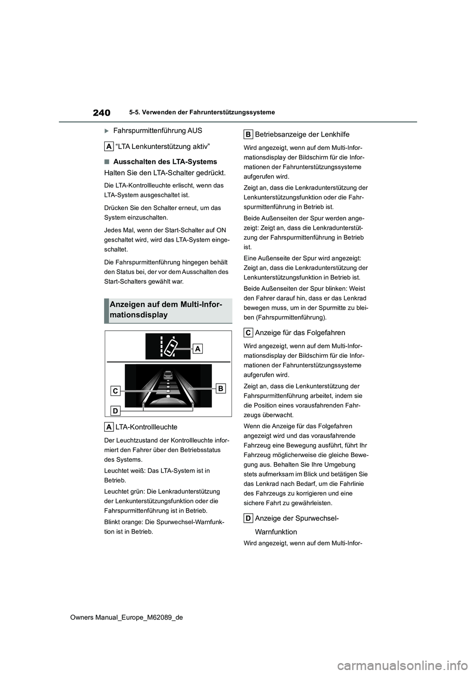 TOYOTA MIRAI 2022 Betriebsanleitungen (in German) 240
Owners Manual_Europe_M62089_de
5-5. Verwenden der Fahrunterstützungssysteme
Fahrspurmittenführung AUS
“LTA Lenkunterstützung aktiv”
■Ausschalten des LTA-Systems
Halten Sie den LTA-Sc TOYOTA MIRAI 2022 Betriebsanleitungen (in German) 240
Owners Manual_Europe_M62089_de
5-5. Verwenden der Fahrunterstützungssysteme
Fahrspurmittenführung AUS
“LTA Lenkunterstützung aktiv”
■Ausschalten des LTA-Systems
Halten Sie den LTA-Sc