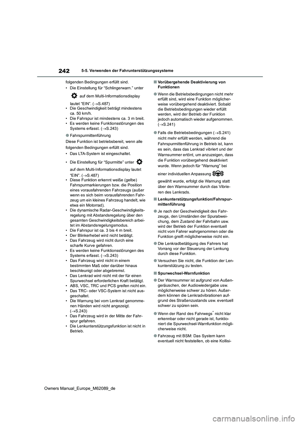 TOYOTA MIRAI 2022 Betriebsanleitungen (in German) 242
Owners Manual_Europe_M62089_de
5-5. Verwenden der Fahrunterstützungssysteme
folgenden Bedingungen erfüllt sind.
• Die Einstellung für “Schlingerwarn.” unter
auf dem Multi-Information TOYOTA MIRAI 2022 Betriebsanleitungen (in German) 242
Owners Manual_Europe_M62089_de
5-5. Verwenden der Fahrunterstützungssysteme
folgenden Bedingungen erfüllt sind.
• Die Einstellung für “Schlingerwarn.” unter
auf dem Multi-Information
