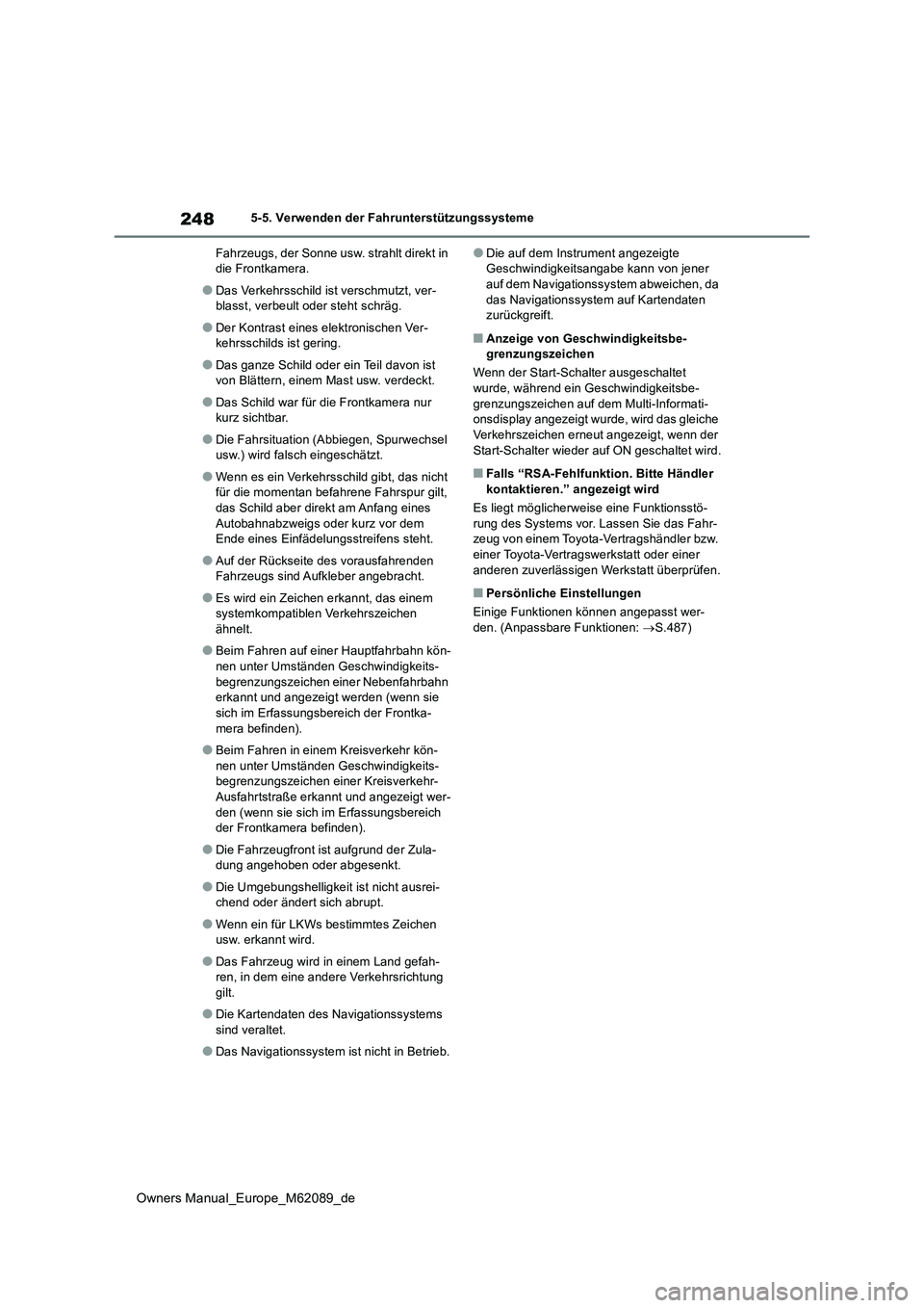 TOYOTA MIRAI 2022 Betriebsanleitungen (in German) 248
Owners Manual_Europe_M62089_de
5-5. Verwenden der Fahrunterstützungssysteme
Fahrzeugs, der Sonne usw. strahlt direkt in die Frontkamera.
●Das Verkehrsschild ist verschmutzt, ver-blasst, verbe TOYOTA MIRAI 2022 Betriebsanleitungen (in German) 248
Owners Manual_Europe_M62089_de
5-5. Verwenden der Fahrunterstützungssysteme
Fahrzeugs, der Sonne usw. strahlt direkt in die Frontkamera.
●Das Verkehrsschild ist verschmutzt, ver-blasst, verbe
