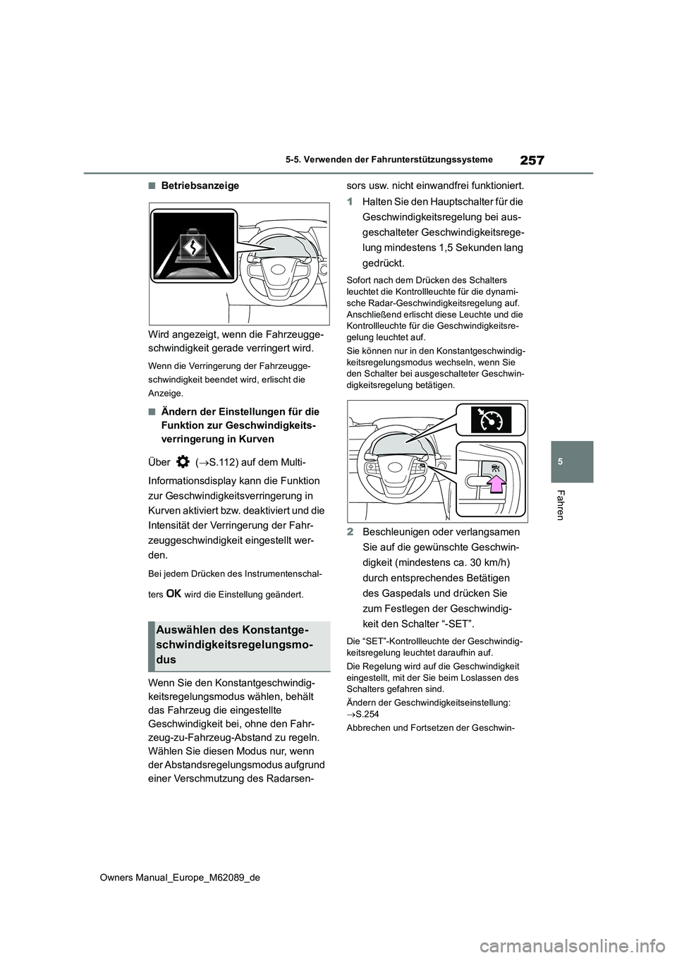 TOYOTA MIRAI 2022 Betriebsanleitungen (in German) 257
5
Owners Manual_Europe_M62089_de
5-5. Verwenden der Fahrunterstützungssysteme
Fahren
■Betriebsanzeige
Wird angezeigt, wenn die Fahrzeugge-
schwindigkeit gerade verringert wird.
Wenn die Verri TOYOTA MIRAI 2022 Betriebsanleitungen (in German) 257
5
Owners Manual_Europe_M62089_de
5-5. Verwenden der Fahrunterstützungssysteme
Fahren
■Betriebsanzeige
Wird angezeigt, wenn die Fahrzeugge-
schwindigkeit gerade verringert wird.
Wenn die Verri
