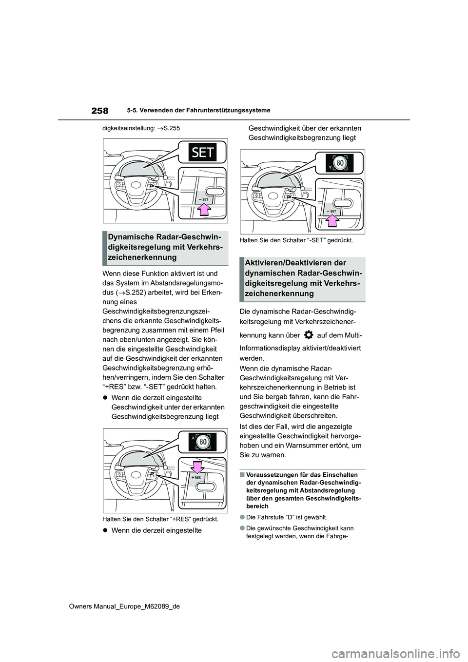 TOYOTA MIRAI 2022 Betriebsanleitungen (in German) 258
Owners Manual_Europe_M62089_de
5-5. Verwenden der Fahrunterstützungssysteme
digkeitseinstellung: S.255
Wenn diese Funktion aktiviert ist und
das System im Abstandsregelungsmo-
dus ( S.2 TOYOTA MIRAI 2022 Betriebsanleitungen (in German) 258
Owners Manual_Europe_M62089_de
5-5. Verwenden der Fahrunterstützungssysteme
digkeitseinstellung: S.255
Wenn diese Funktion aktiviert ist und
das System im Abstandsregelungsmo-
dus ( S.2