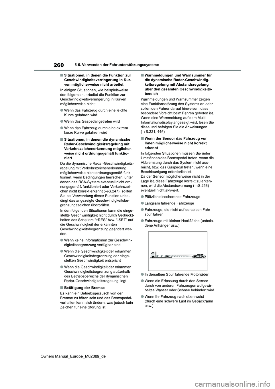 TOYOTA MIRAI 2022 Betriebsanleitungen (in German) 260
Owners Manual_Europe_M62089_de
5-5. Verwenden der Fahrunterstützungssysteme
■Situationen, in denen die Funktion zur Geschwindigkeitsverringerung in Kur-ven möglicherweise nicht arbeitet
In e TOYOTA MIRAI 2022 Betriebsanleitungen (in German) 260
Owners Manual_Europe_M62089_de
5-5. Verwenden der Fahrunterstützungssysteme
■Situationen, in denen die Funktion zur Geschwindigkeitsverringerung in Kur-ven möglicherweise nicht arbeitet
In e