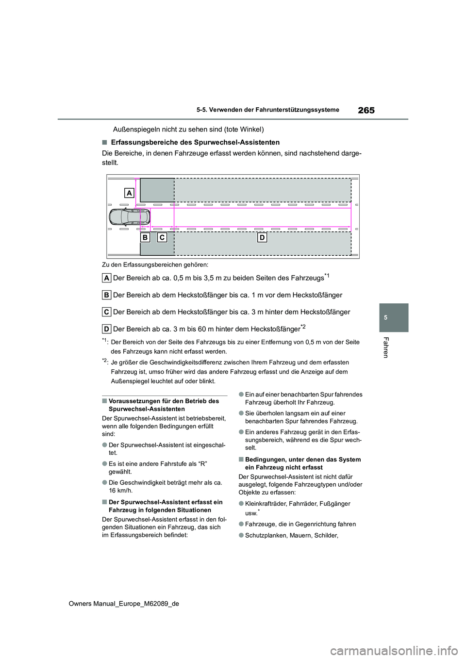 TOYOTA MIRAI 2022 Betriebsanleitungen (in German) 265
5
Owners Manual_Europe_M62089_de
5-5. Verwenden der Fahrunterstützungssysteme
Fahren
Außenspiegeln nicht zu sehen sind (tote Winkel)
■Erfassungsbereiche des Spurwechsel-Assistenten
Die Bereic TOYOTA MIRAI 2022 Betriebsanleitungen (in German) 265
5
Owners Manual_Europe_M62089_de
5-5. Verwenden der Fahrunterstützungssysteme
Fahren
Außenspiegeln nicht zu sehen sind (tote Winkel)
■Erfassungsbereiche des Spurwechsel-Assistenten
Die Bereic