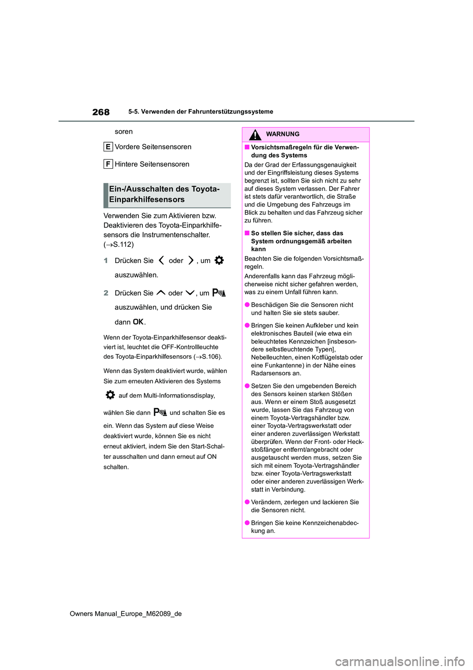 TOYOTA MIRAI 2022 Betriebsanleitungen (in German) 268
Owners Manual_Europe_M62089_de
5-5. Verwenden der Fahrunterstützungssysteme
soren
Vordere Seitensensoren
Hintere Seitensensoren
Verwenden Sie zum Aktivieren bzw.
Deaktivieren des Toyota-Einp TOYOTA MIRAI 2022 Betriebsanleitungen (in German) 268
Owners Manual_Europe_M62089_de
5-5. Verwenden der Fahrunterstützungssysteme
soren
Vordere Seitensensoren
Hintere Seitensensoren
Verwenden Sie zum Aktivieren bzw.
Deaktivieren des Toyota-Einp