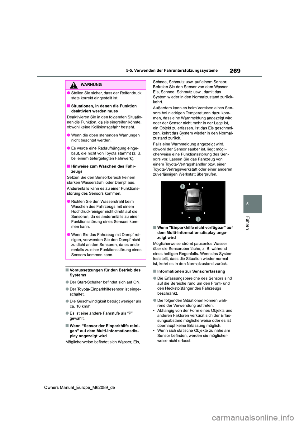 TOYOTA MIRAI 2022  Betriebsanleitungen (in German) 269
5
Owners Manual_Europe_M62089_de
5-5. Verwenden der Fahrunterstützungssysteme
Fahren
■Voraussetzungen für den Betrieb des  Systems
●Der Start-Schalter befindet sich auf ON.
●Der Toyota-Ein
