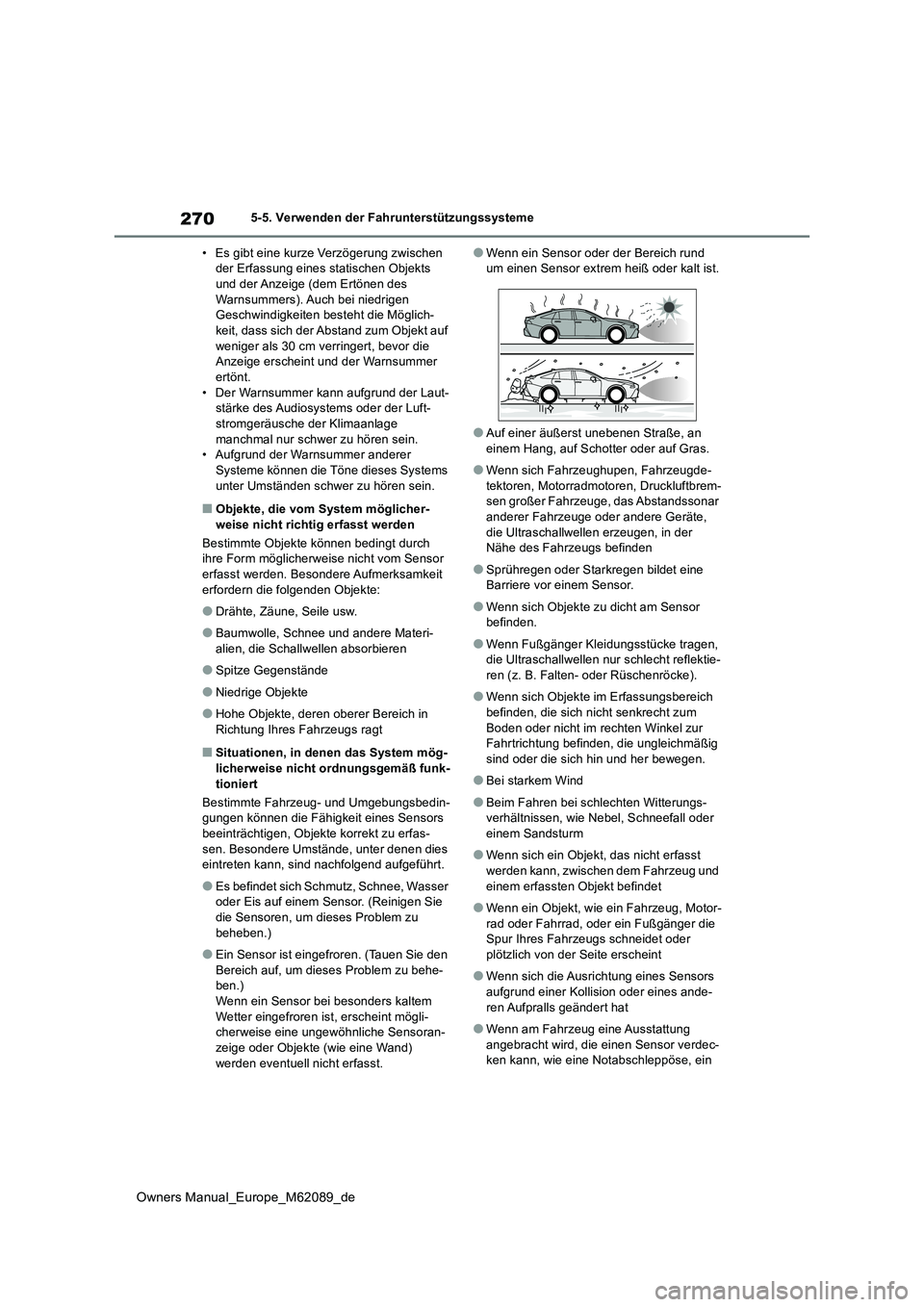TOYOTA MIRAI 2022  Betriebsanleitungen (in German) 270
Owners Manual_Europe_M62089_de
5-5. Verwenden der Fahrunterstützungssysteme 
• Es gibt eine kurze Verzögerung zwischen  der Erfassung eines statischen Objekts und der Anzeige (dem Ertönen des