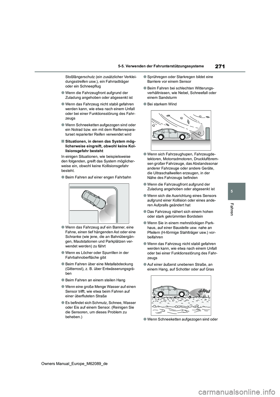 TOYOTA MIRAI 2022  Betriebsanleitungen (in German) 271
5
Owners Manual_Europe_M62089_de
5-5. Verwenden der Fahrunterstützungssysteme
Fahren
Stoßfängerschutz (ein zusätzlicher Verklei- dungsstreifen usw.), ein Fahrradträger oder ein Schneepflug
